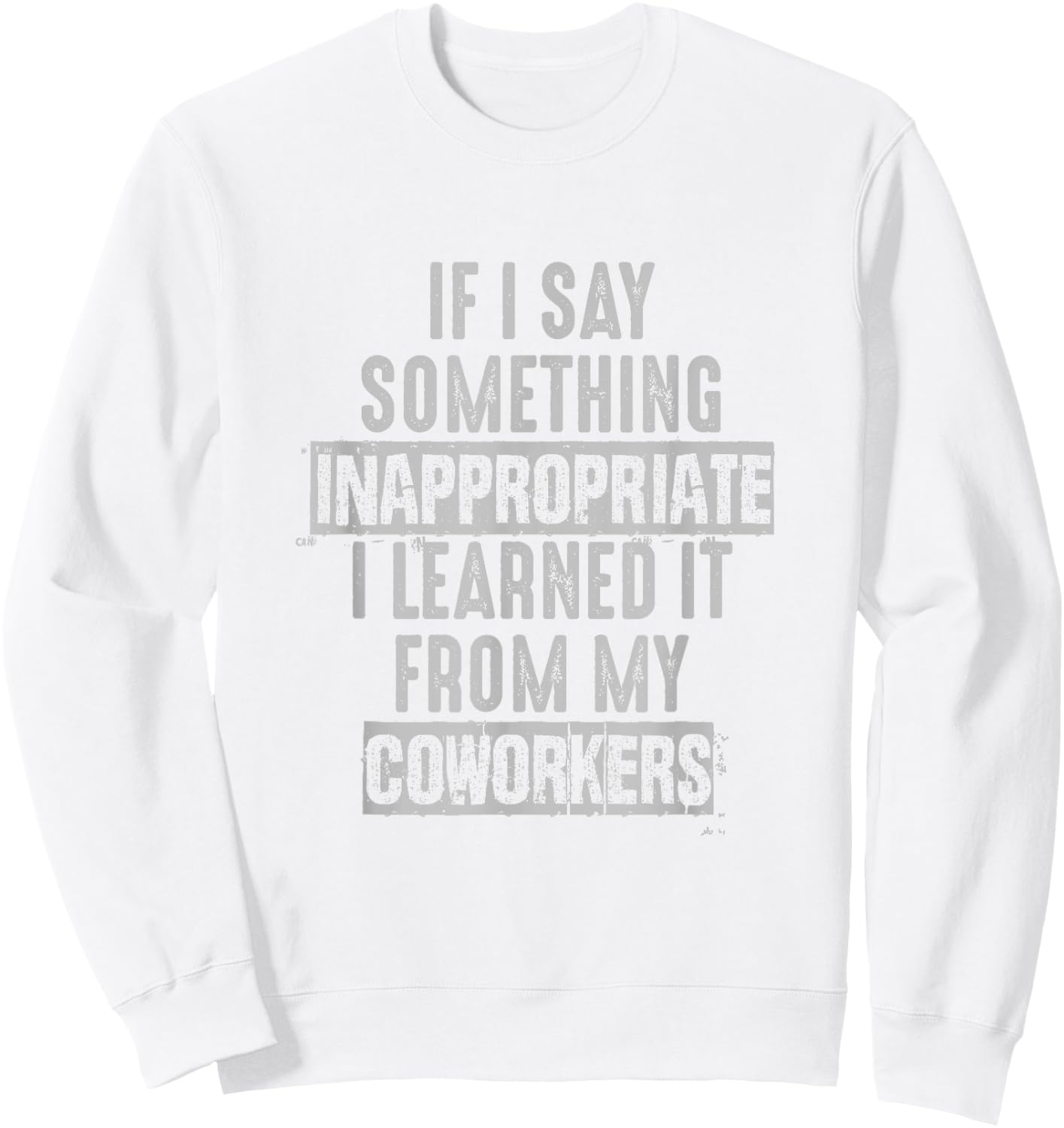 Coworkers If I Say Inappropriate Sarcastic Joke Novelty Sweatshirt - Sweatshirt | White