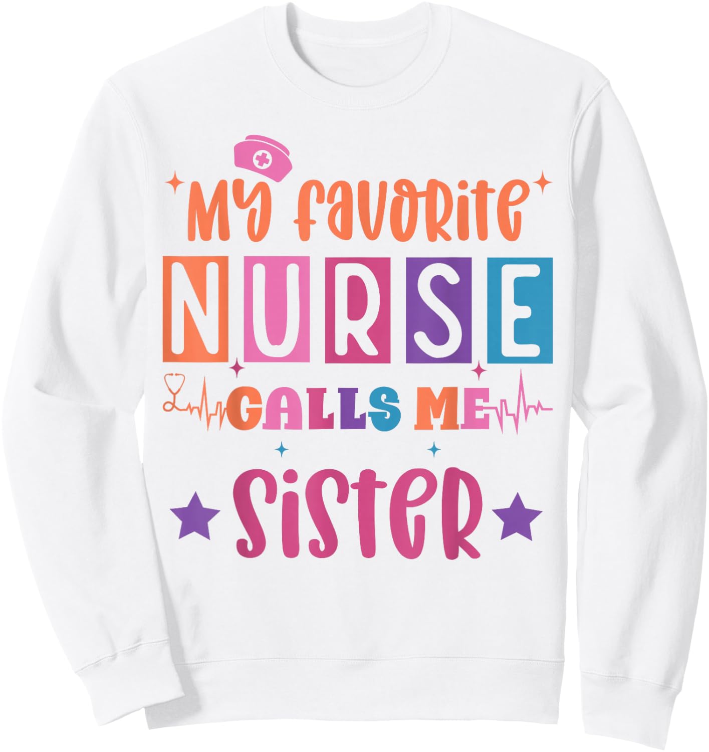 My favorite nurse calls me sister funny registered nurse Sweatshirt - Sweatshirt | White