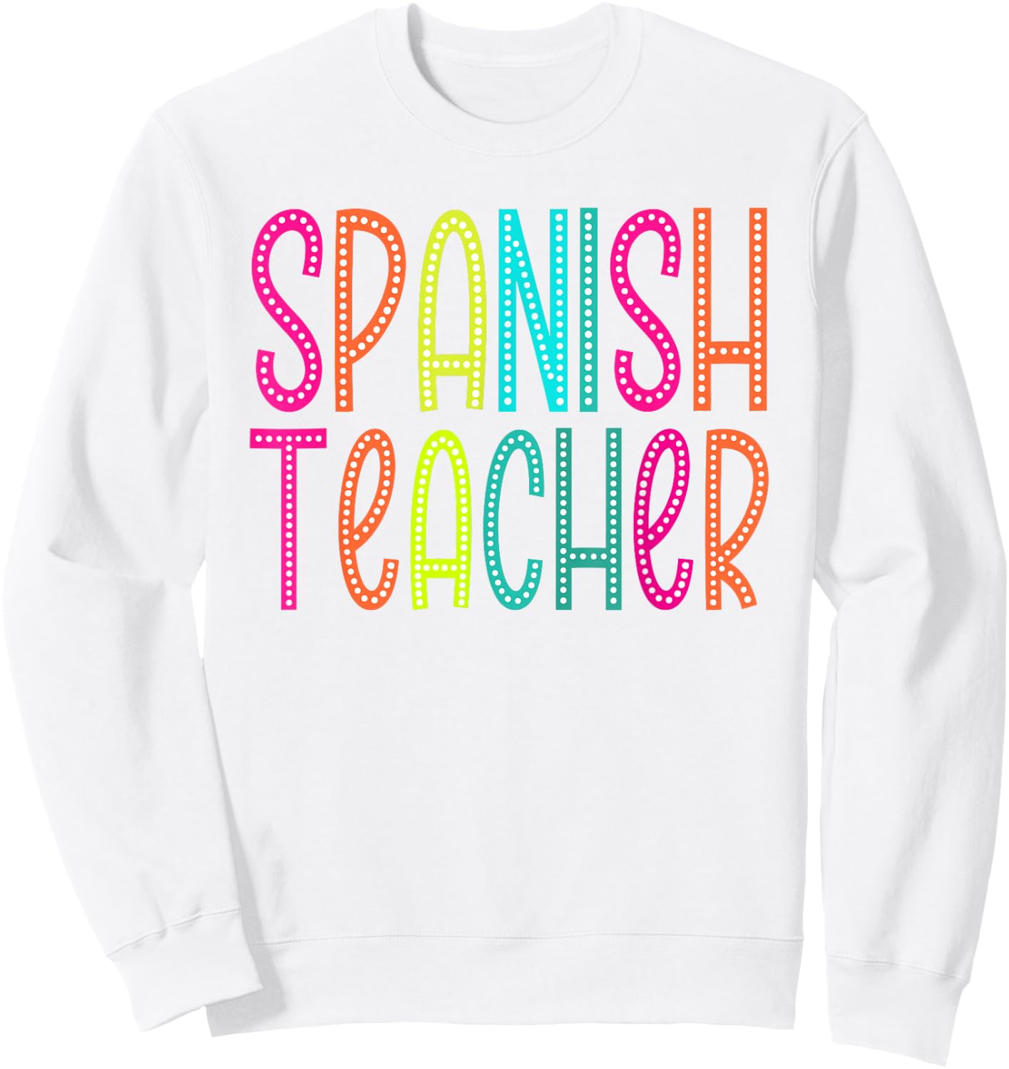 Spanish Teacher appreciation Week back to school Women Men Sweatshirt - Sweatshirt | White