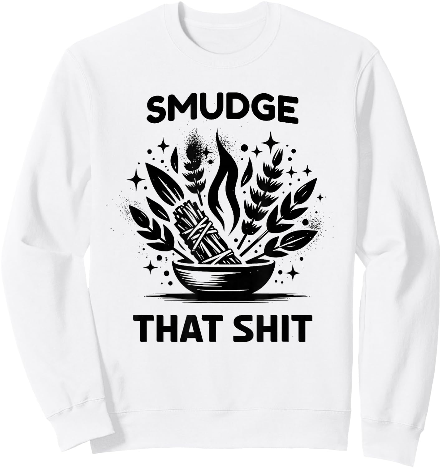 Smudge that Shit; Funny Sage Bundle Sweatshirt - Sweatshirt | White