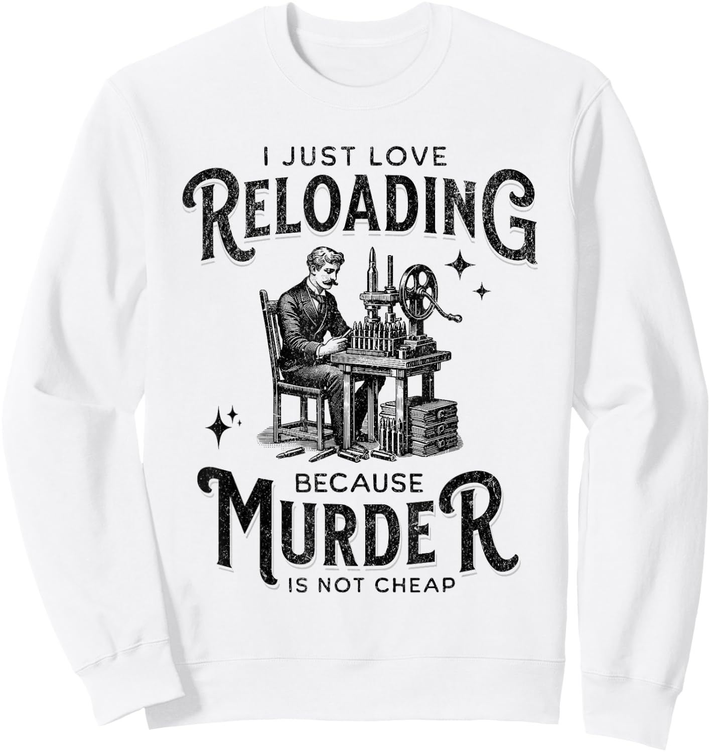 Dark I Love Reloading Because Murder Is Not Cheap Ammo Gun Sweatshirt - Sweatshirt | White