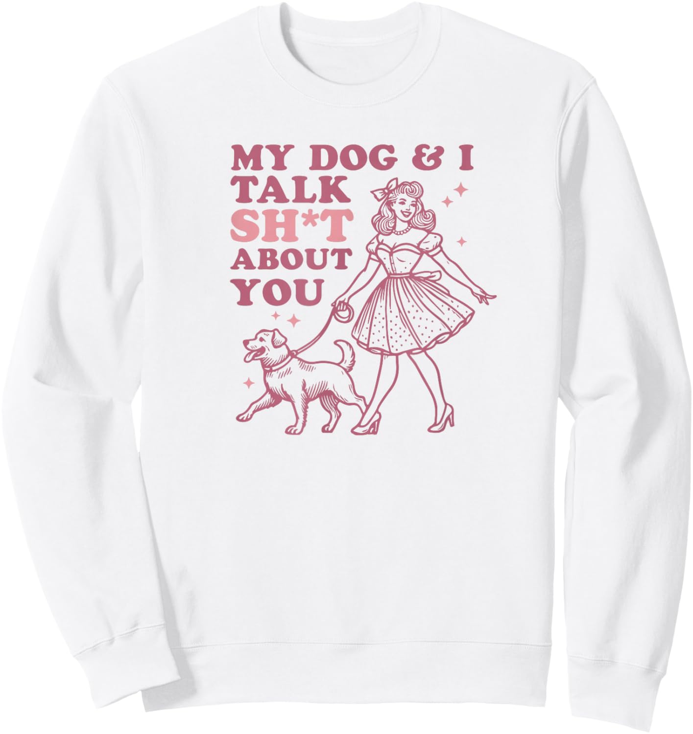 My Dog & I Talk Sh&t About You - Funny Dog Lover Gift Sweatshirt - Sweatshirt | White