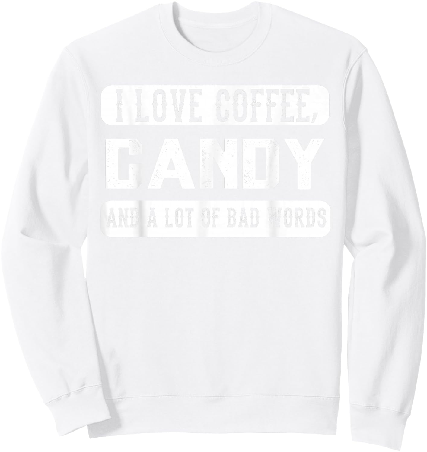 I love coffee, Candy and Bad Words - Funny Sweets Sweatshirt - Sweatshirt | White