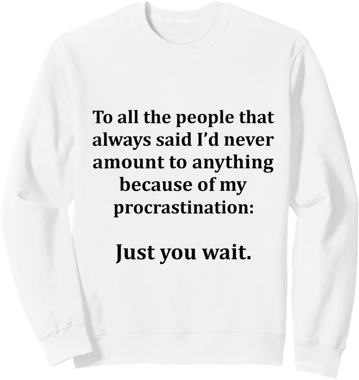 To All The People That Always Said I'd Never Amount Anything Sweatshirt - Sweatshirt | White