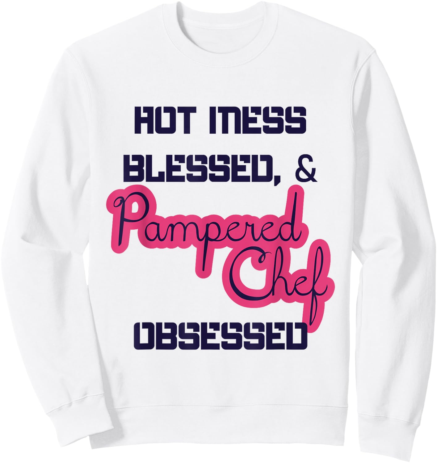 Hot Obsessed Pampered Chef Cook Working Sweatshirt - Sweatshirt | White