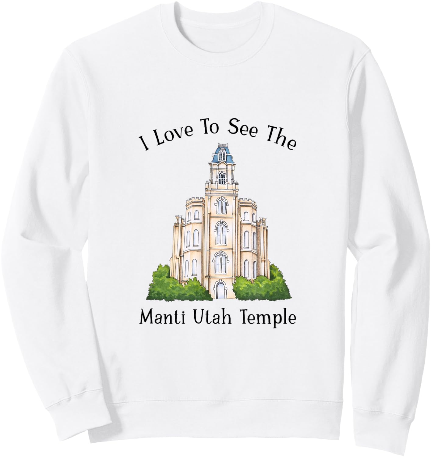 Manti Utah Temple, I love to see my temple, color Sweatshirt - Sweatshirt | White