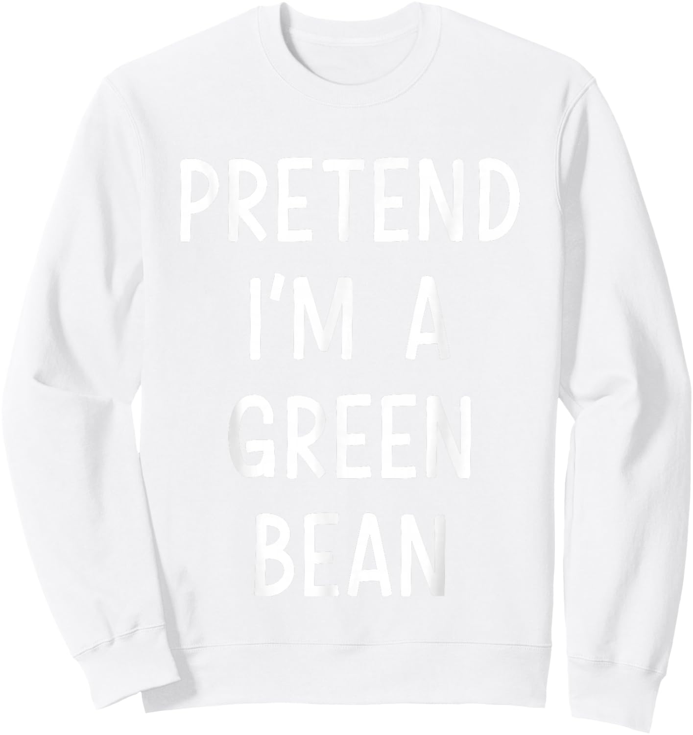 Pretend Im green bean easy lazy costume for halloween party Sweatshirt - Sweatshirt | White