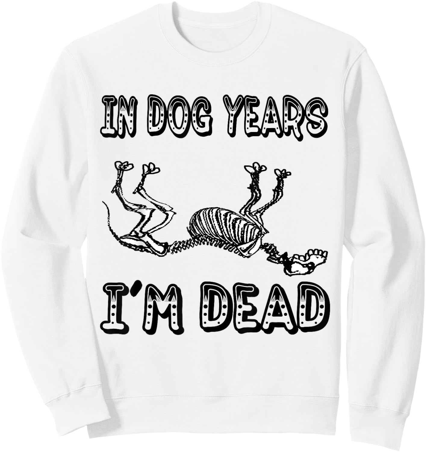 Funny In Dog Years I'm Dead T Shirt Women Sweatshirt - Sweatshirt | White