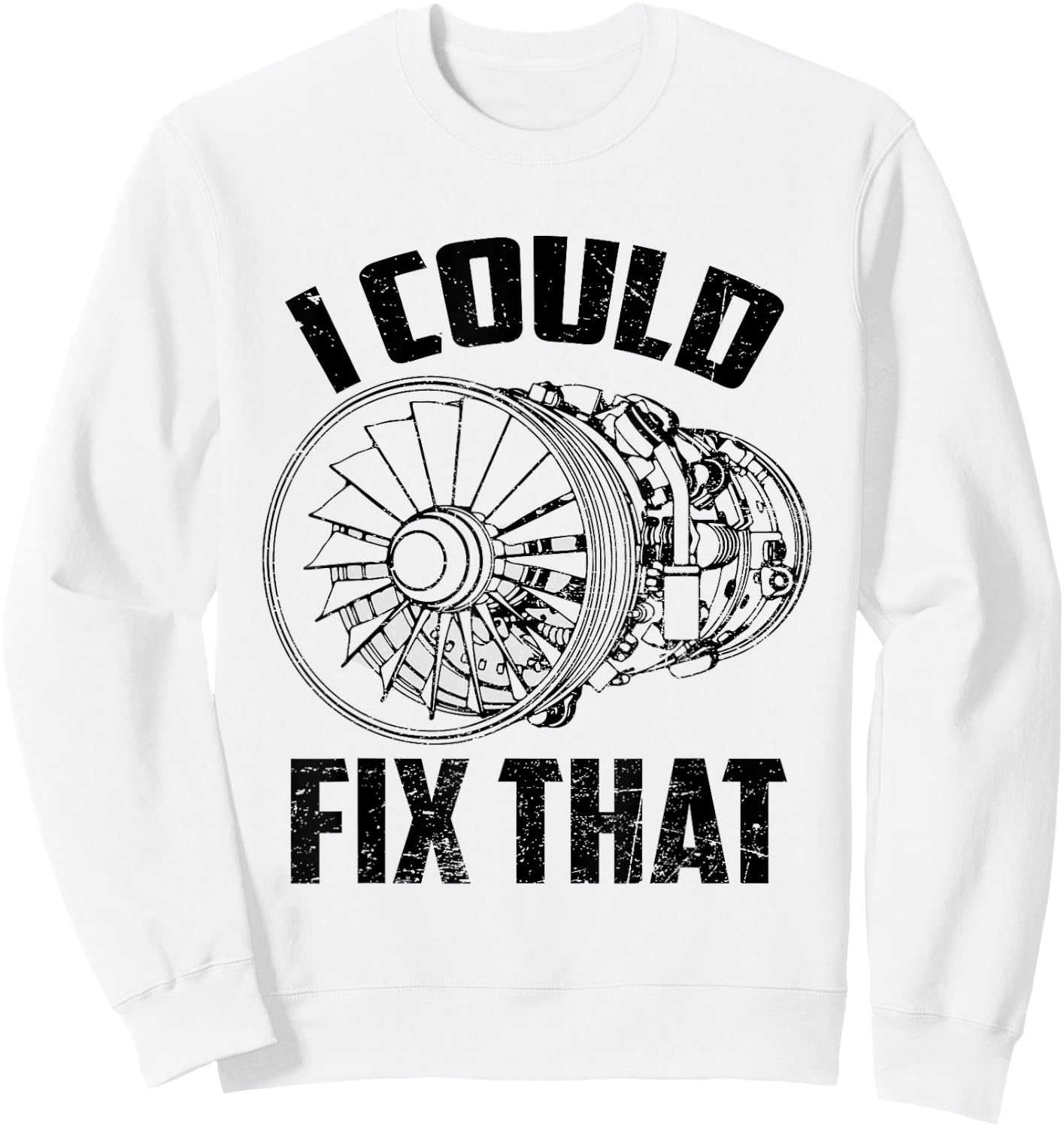 I Could Fix That Turbine Engine Plane Aircraft Mechanic Sweatshirt - Sweatshirt | White