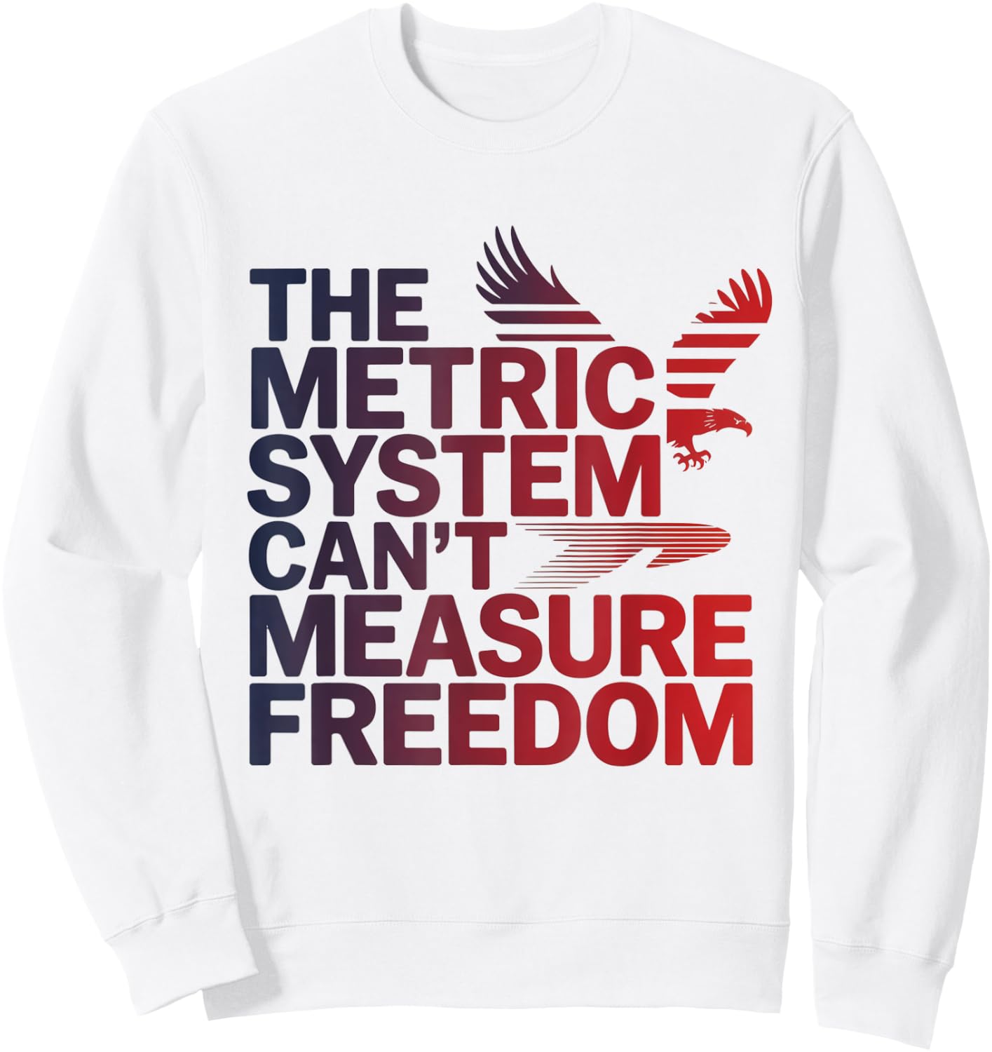 The Metric System Can't Measure Freedom Eagle USA Flag Sweatshirt - Sweatshirt | White