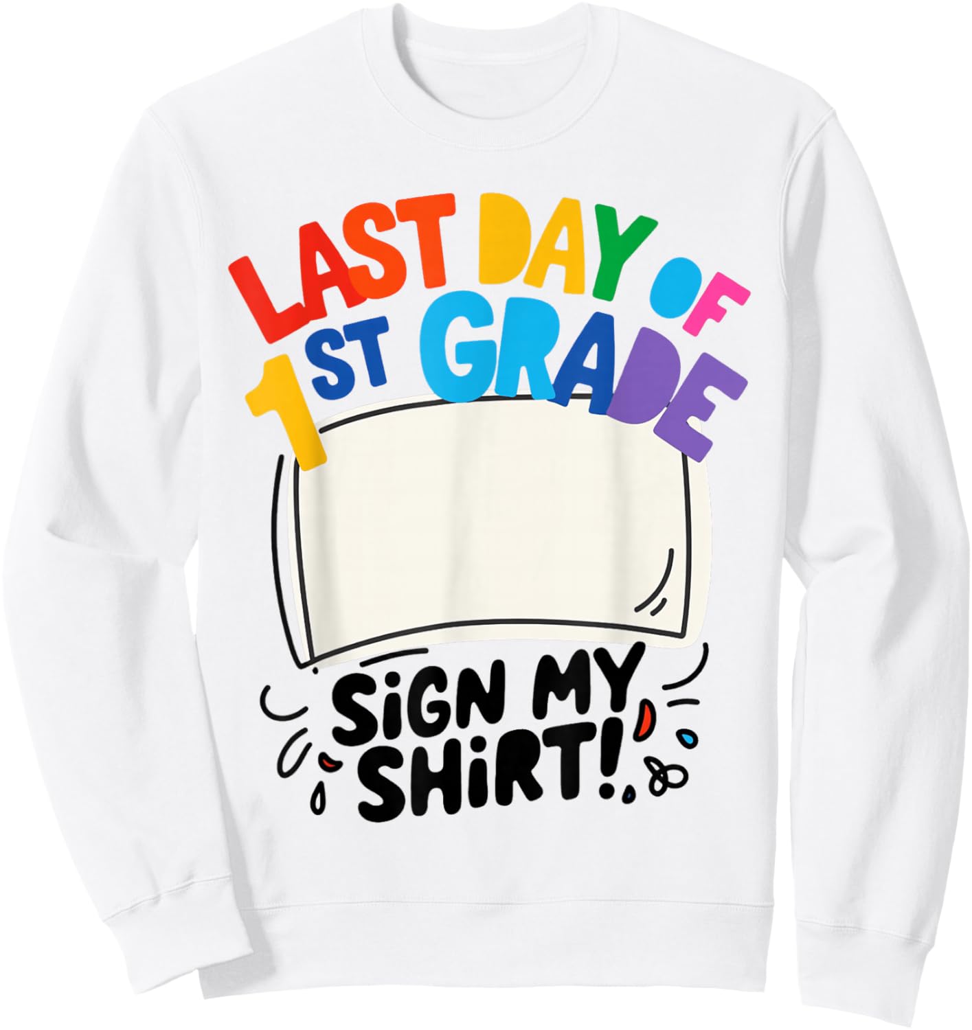 Last Day of First Grade Sign My Shirt Autograph Kids School Sweatshirt - Sweatshirt | White