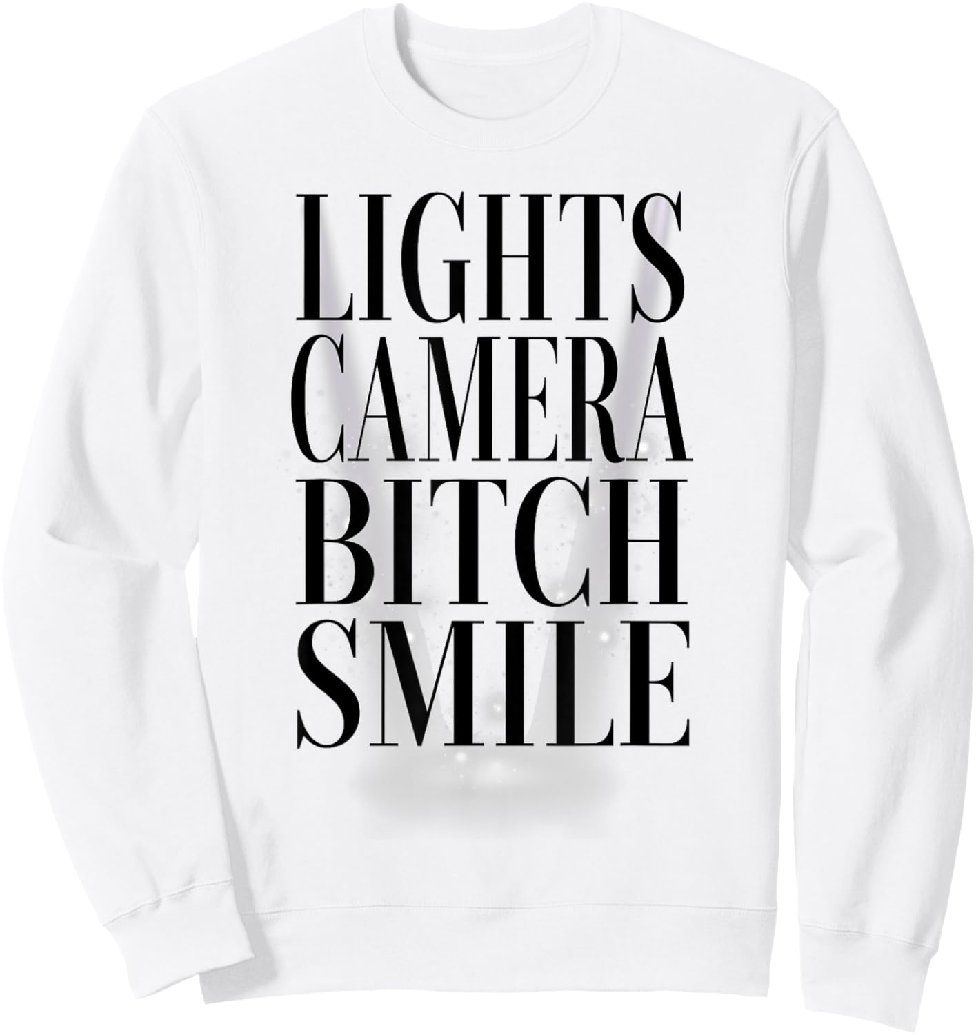 Lights Camera Bitch Smile Sweatshirt - Sweatshirt | White
