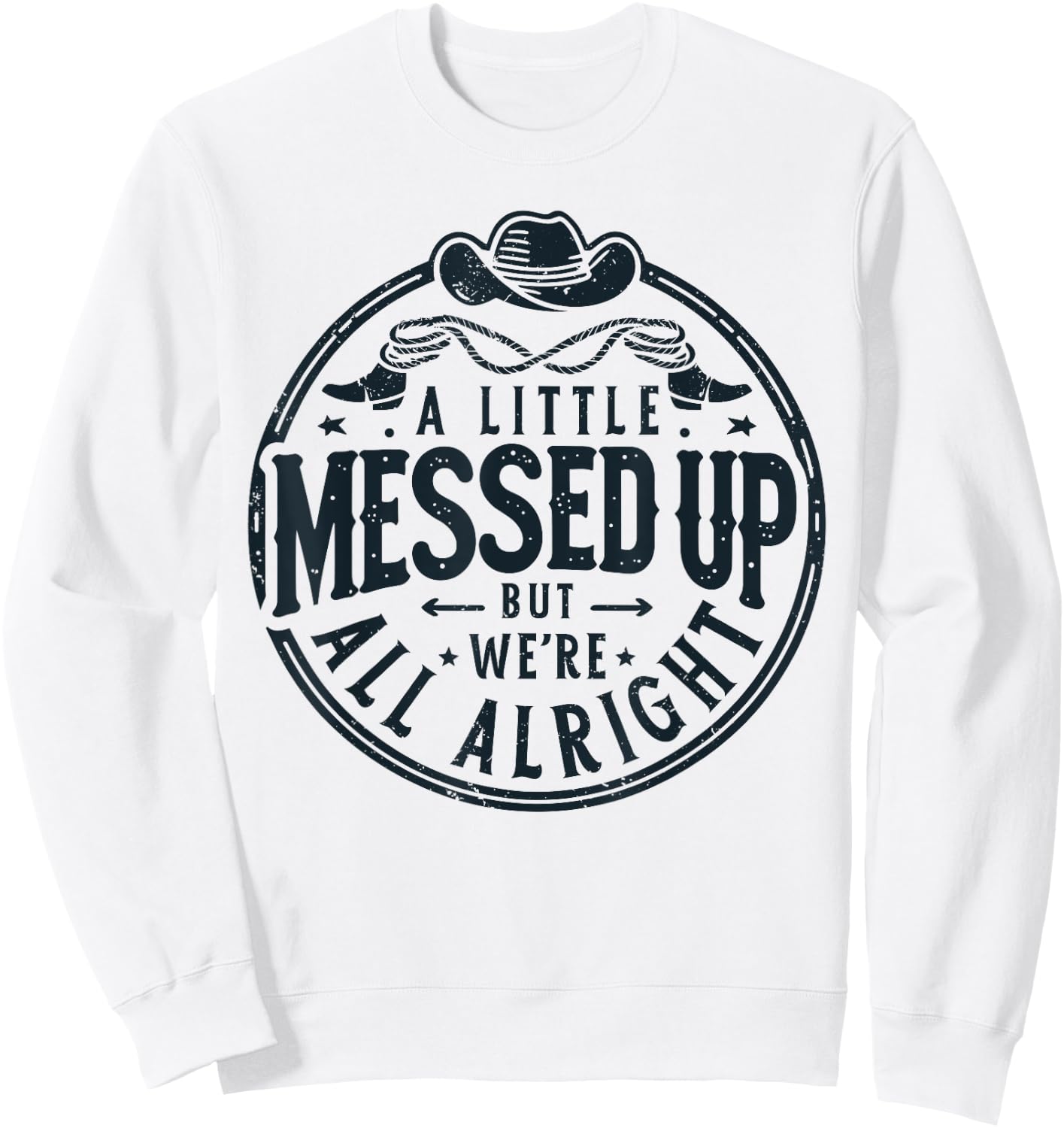 Little Messed Up But We're All Alright Western Retro Sweatshirt - Sweatshirt | White