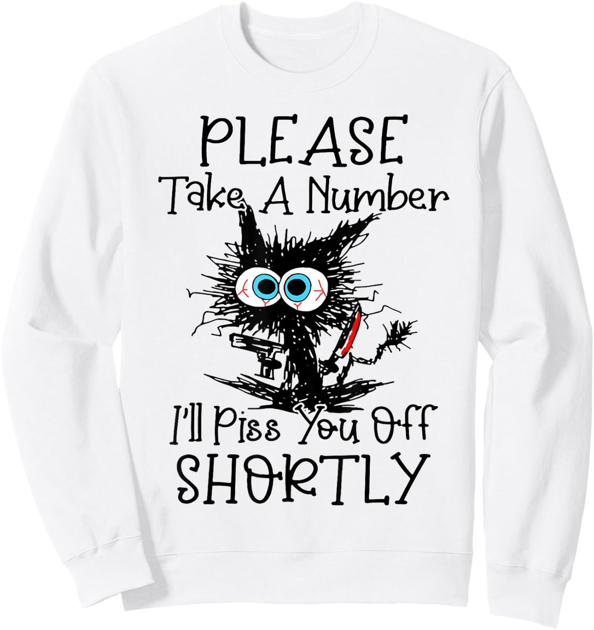 Cat Please Take A Number I'll Piss You Off Shortly Women Sweatshirt - Sweatshirt | White