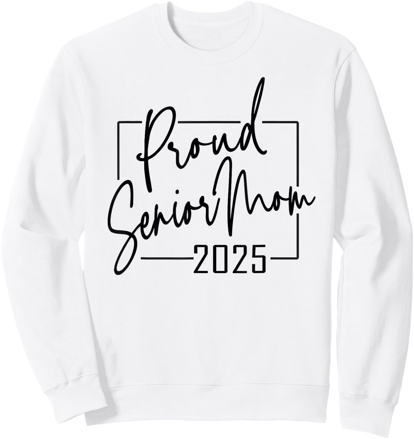 Proud Mom of Senior 2025 Celebrate Motherhood Sweatshirt - Sweatshirt | White