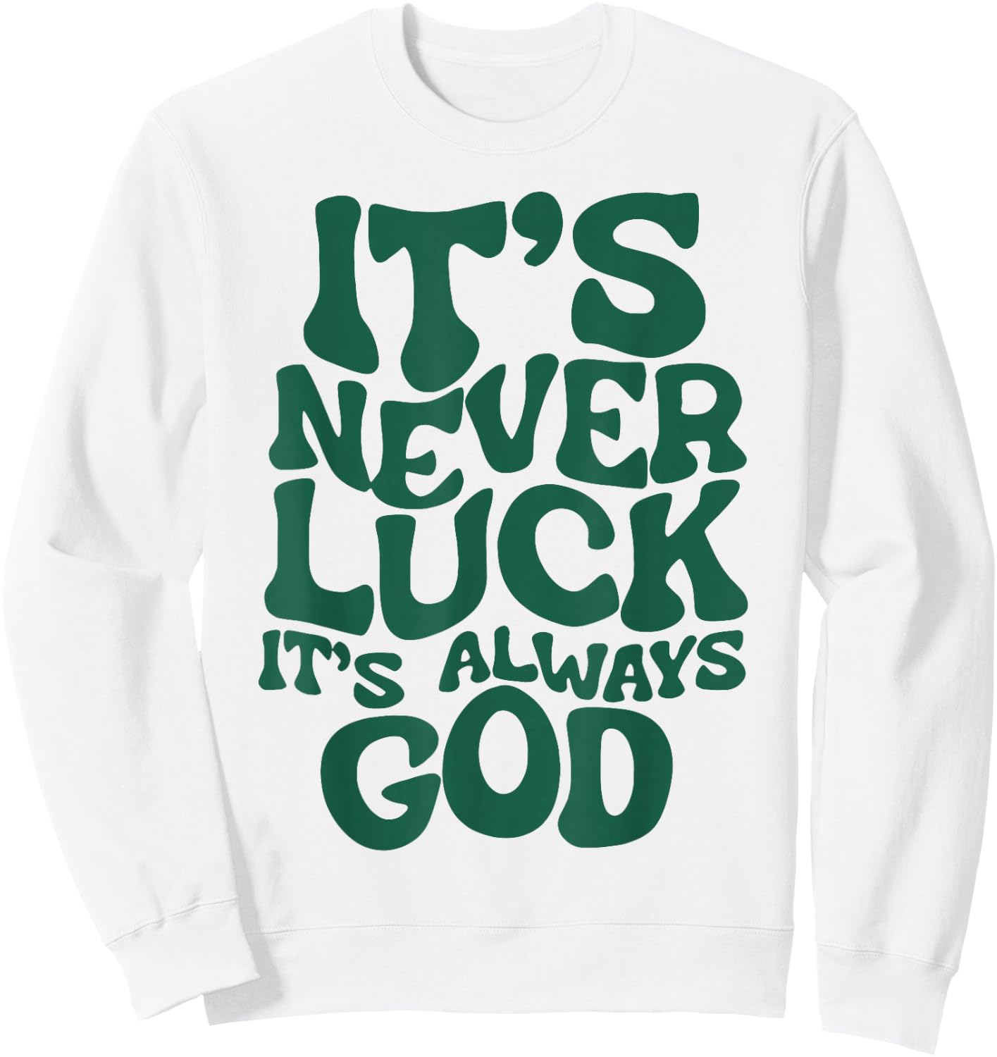 It's Never Luck It's Always God Sweatshirt - Sweatshirt | White