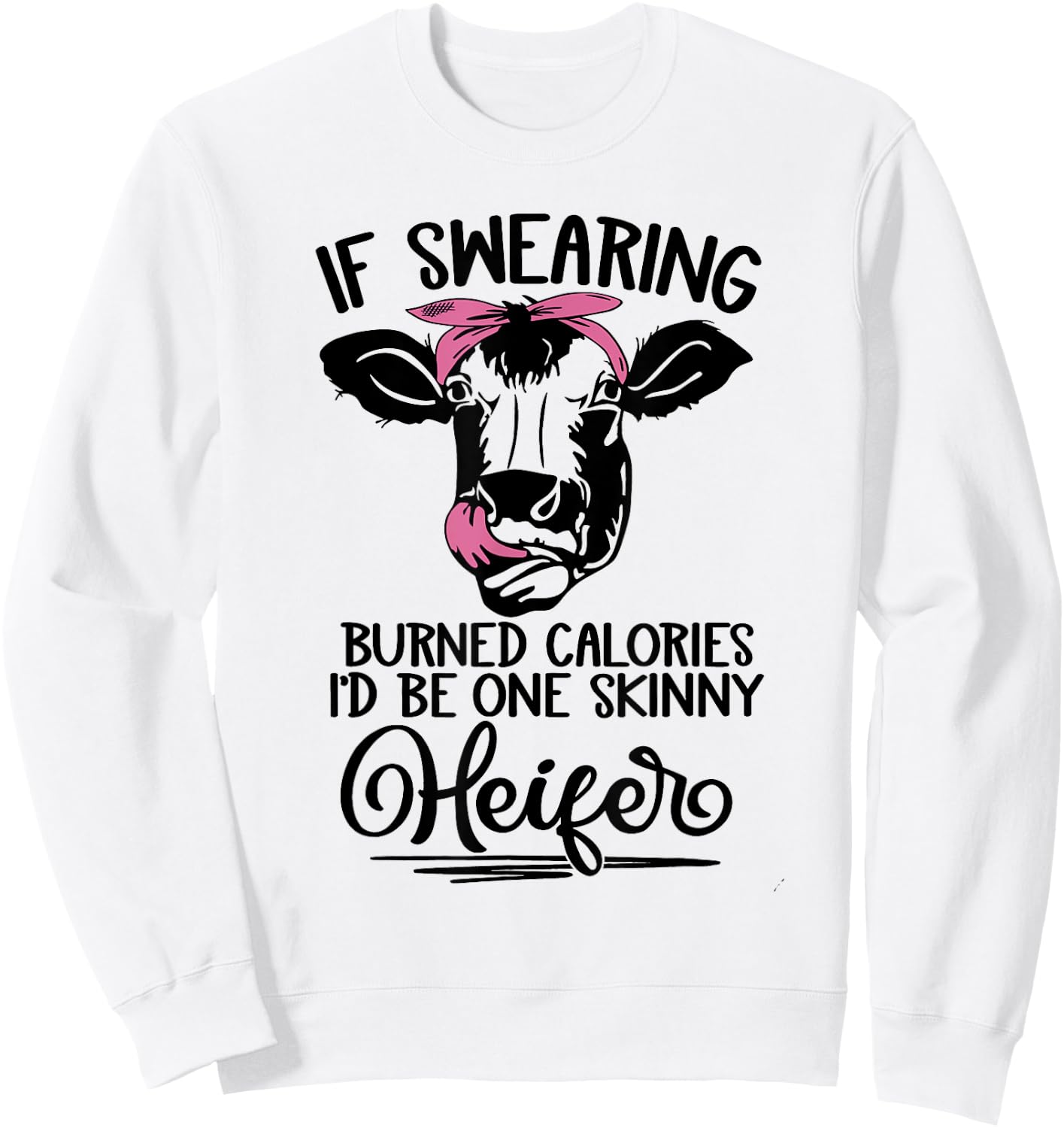 If Swearing Burned Calories I'd Be One Skinny Heifer Funny Sweatshirt - Sweatshirt | White