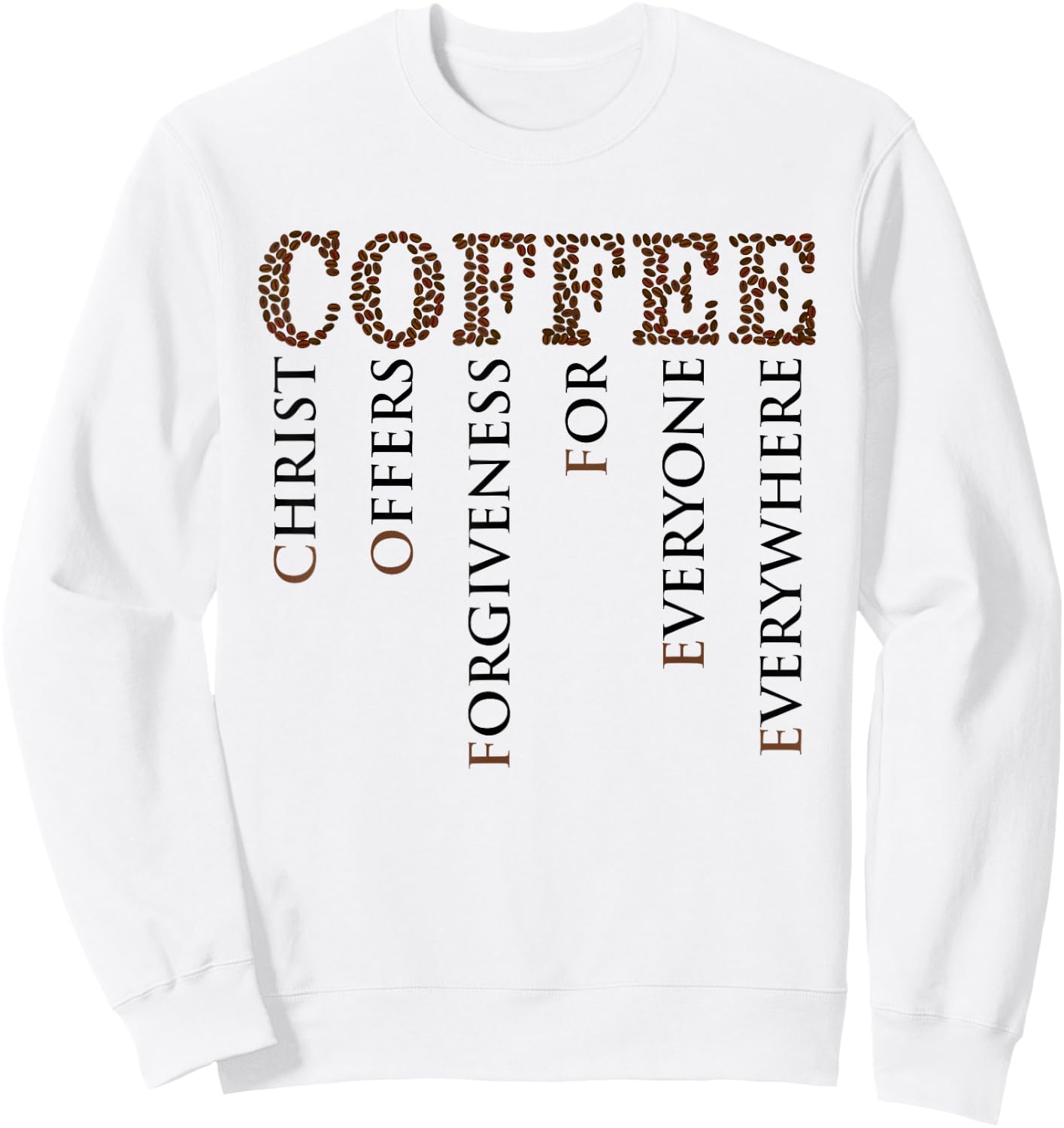 Coffee Christ Offers Forgiveness For Everyone Everywhere Sweatshirt - Sweatshirt | White