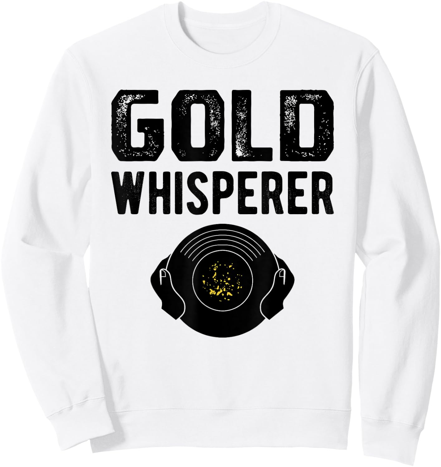 Gold Prospecting Panning Shirt Gold Whisperer Prospector Sweatshirt - Sweatshirt | White