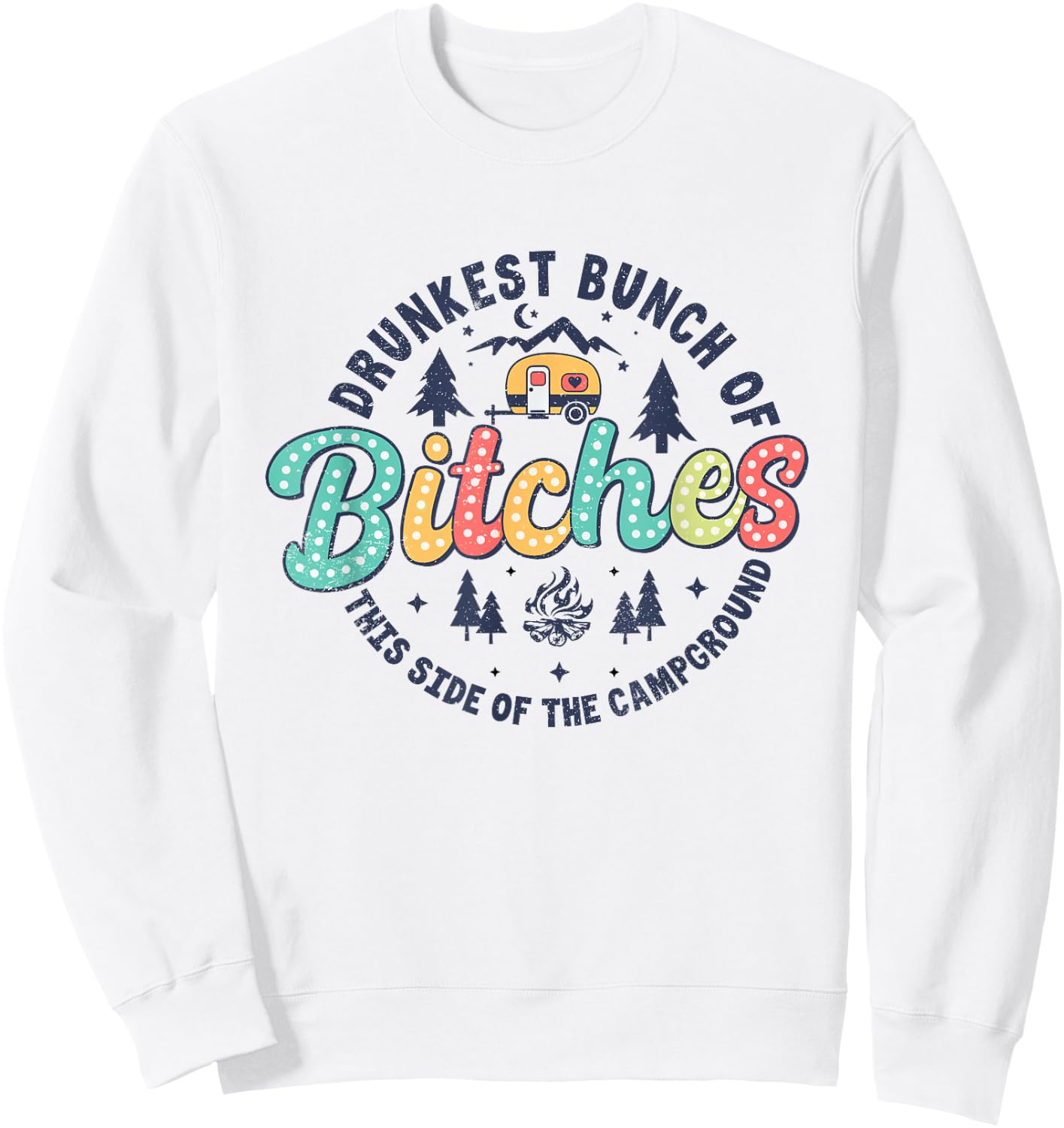 Retro Drunkest Bunch Of Bitches This Side Of The Campground Sweatshirt - Sweatshirt | White
