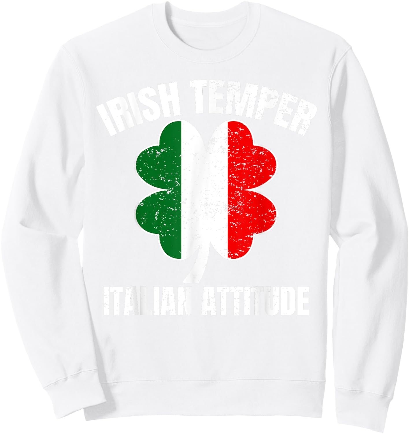 Irish Temper Italian Attitude St Patricks Italian Sweatshirt - Sweatshirt | White