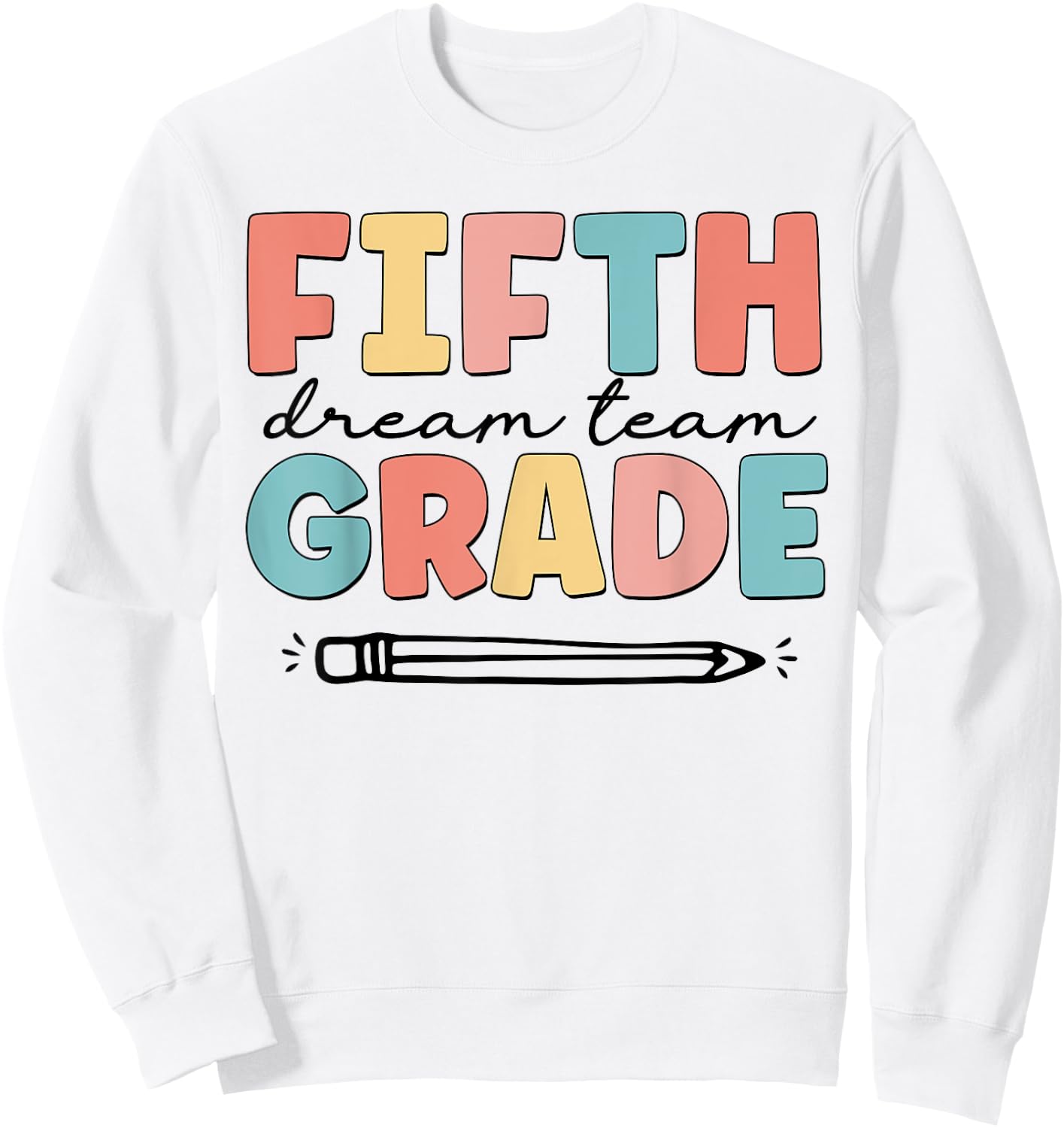 Fifth Grade Dream Team Happy Back To School Teacher Student Sweatshirt - Sweatshirt | White