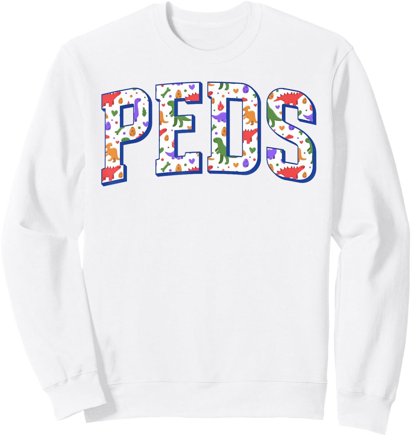 Cute Dinosaurs Pediatric Nurses PEDS Pediatrician Doctor Sweatshirt - Sweatshirt | White