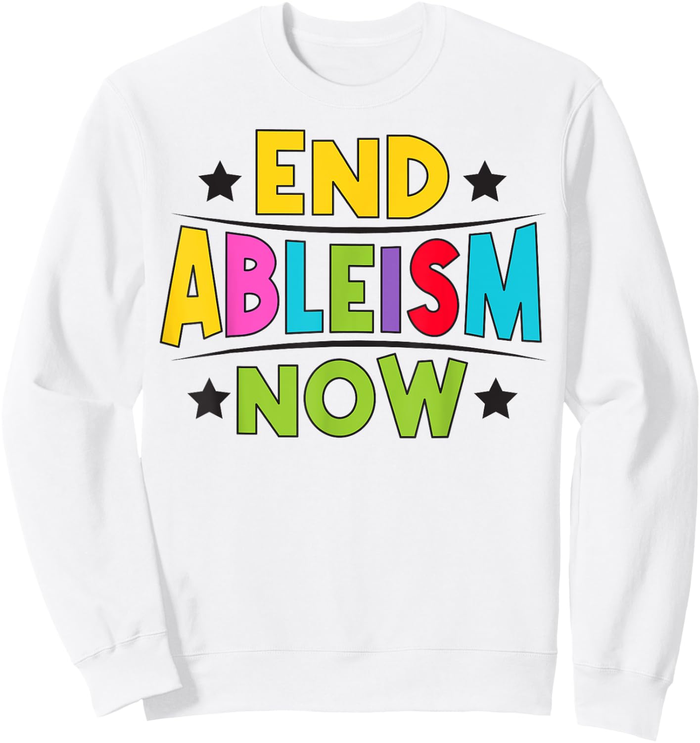 End Ableism now Quote for a Ableism activist Sweatshirt - Sweatshirt | White