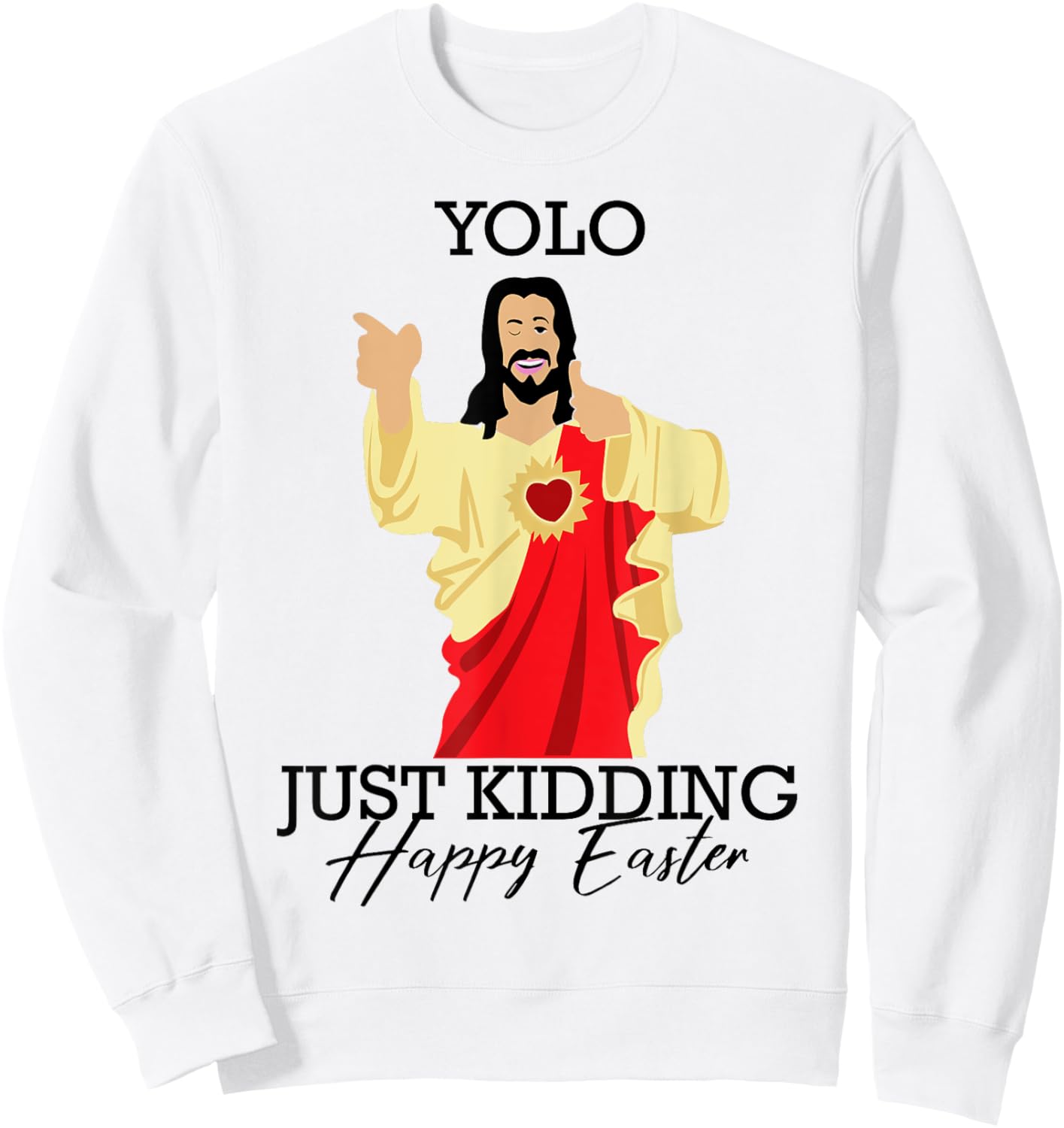 Yolo Just Kidding Happy Easter Funny Jesus Shirt Sweatshirt - Sweatshirt | White