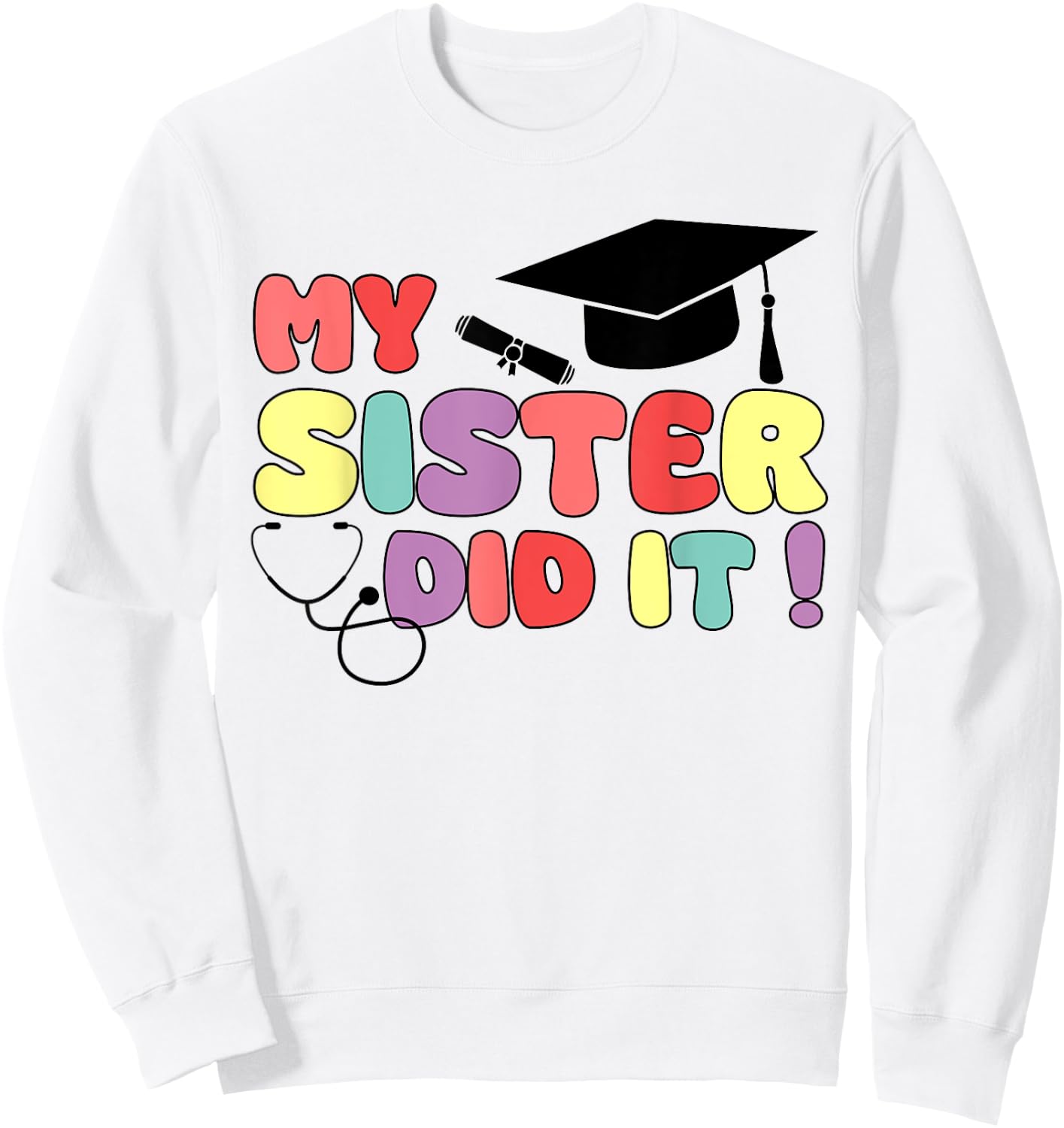 My Sister Did It Graduation Sister Graduated Nurse Doctor Sweatshirt - Sweatshirt | White