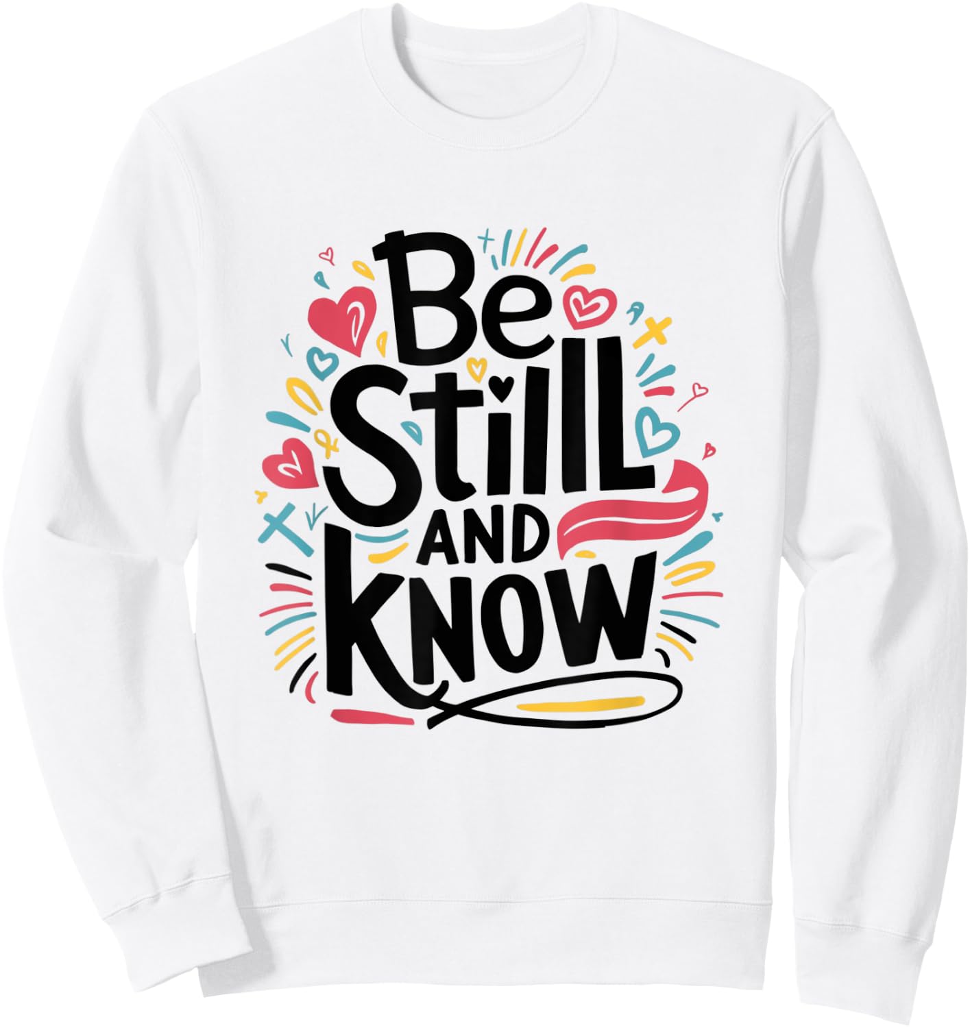 Be Still and Know - Fun Christian Bible Verse Psalm 46:10 Sweatshirt - Sweatshirt | White