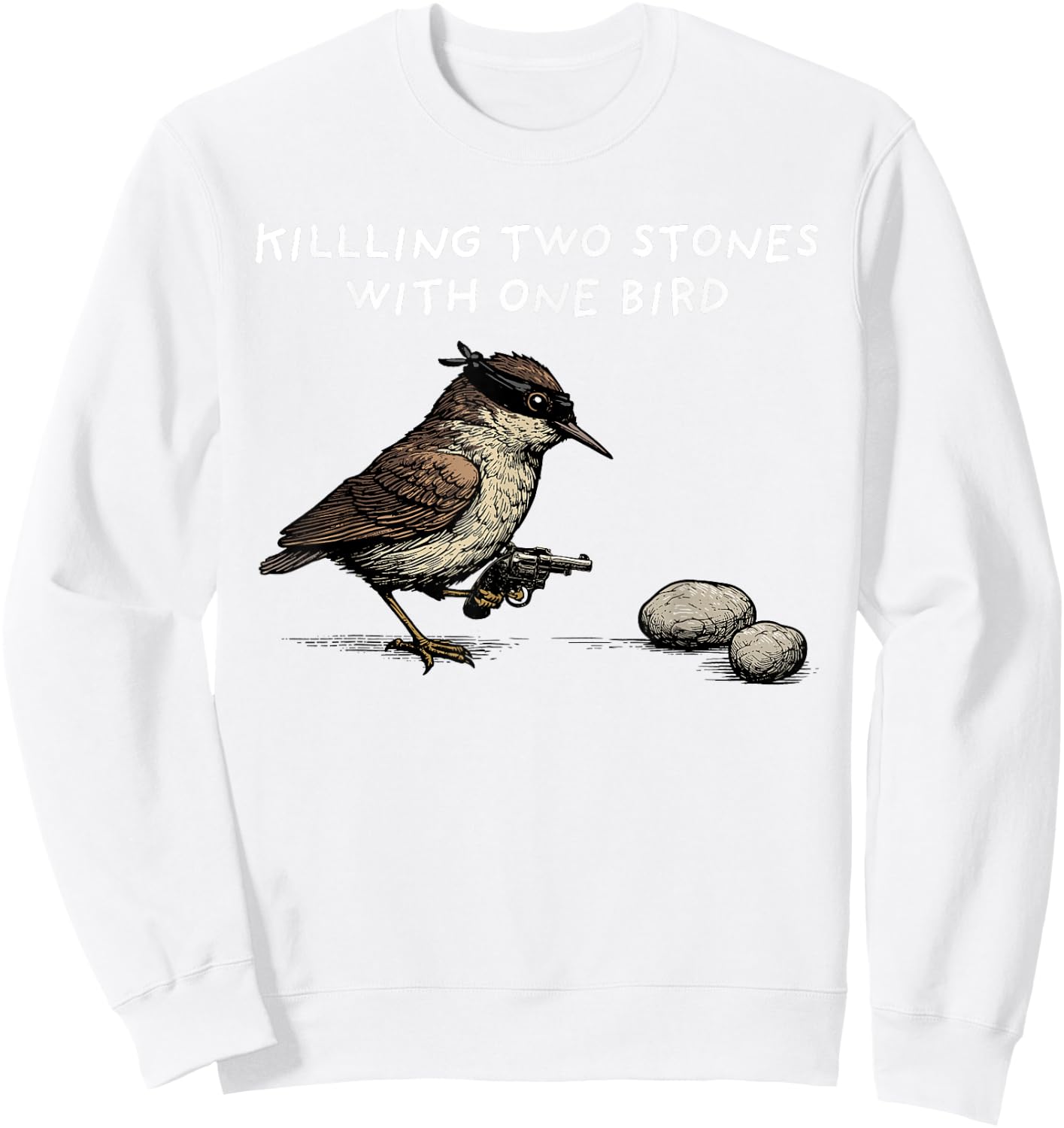Funny Idiom Shirt Killing Two Stones With One Bird Sweatshirt - Sweatshirt | White