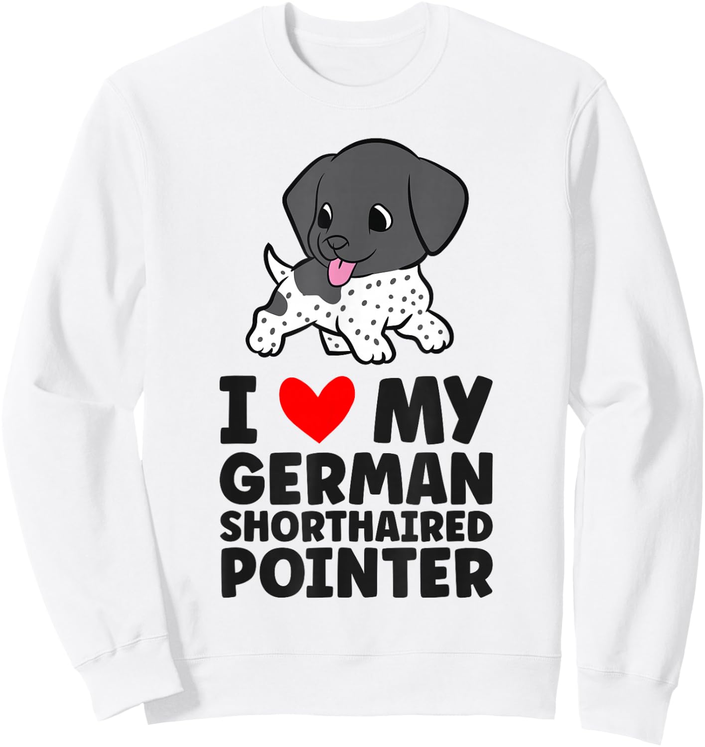 I Love My German Shorthaired Pointer Cute GSP Dog Sweatshirt - Sweatshirt | White