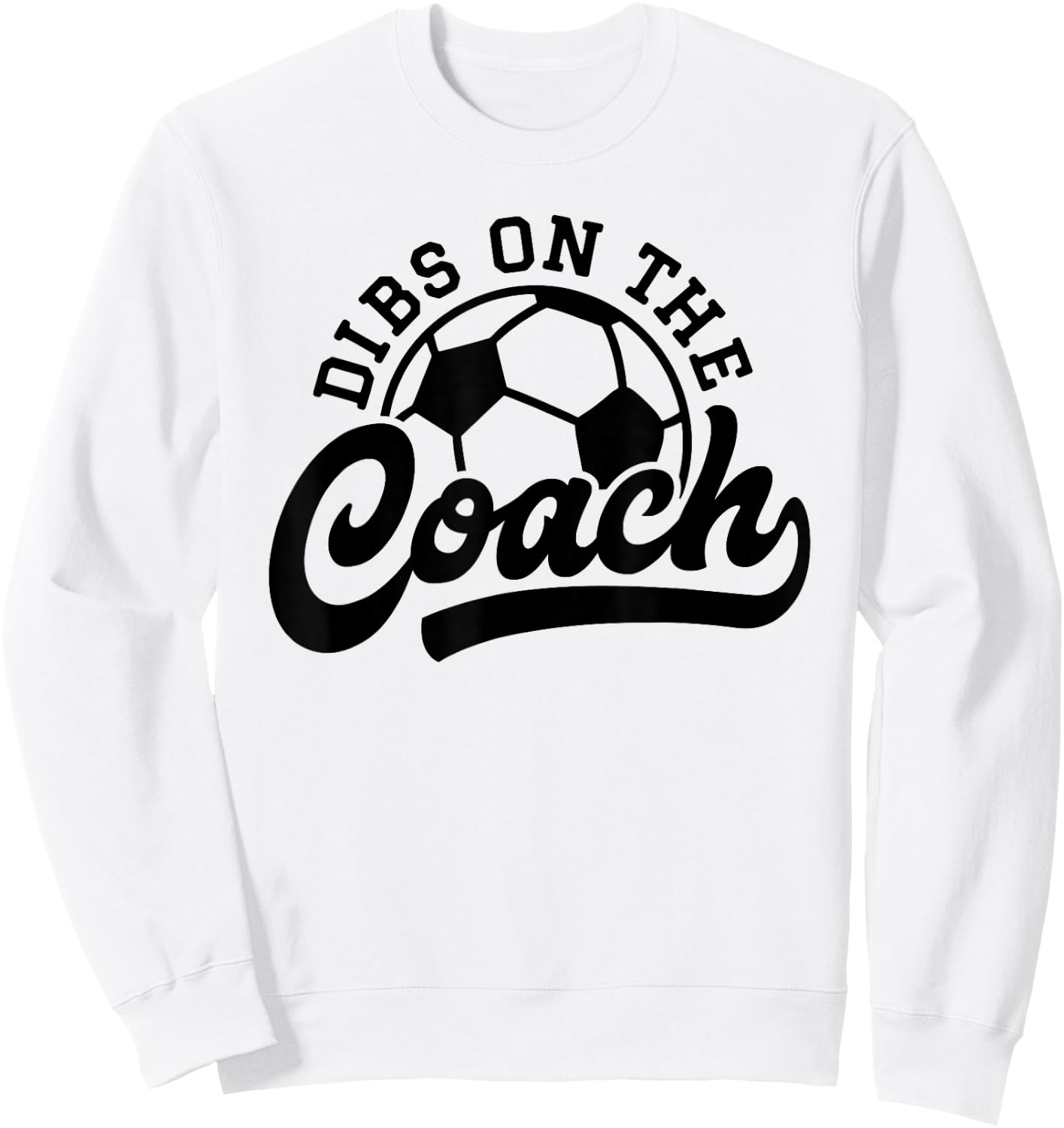 Dibs On The Coach Funny Soccer Coach Sweatshirt - Sweatshirt | White