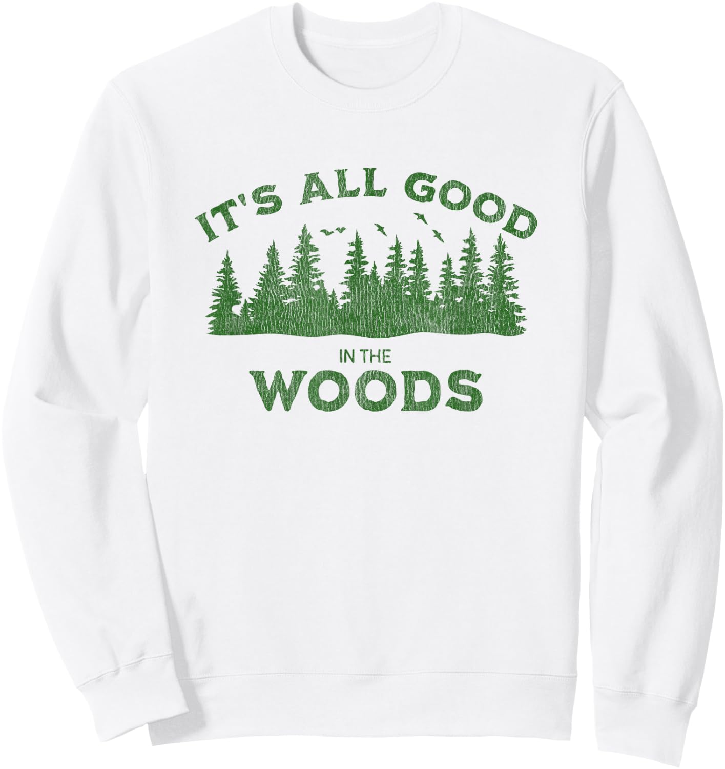 It's All Good In The Woods Hiking Backpacking Camping Trail Sweatshirt - Sweatshirt | White