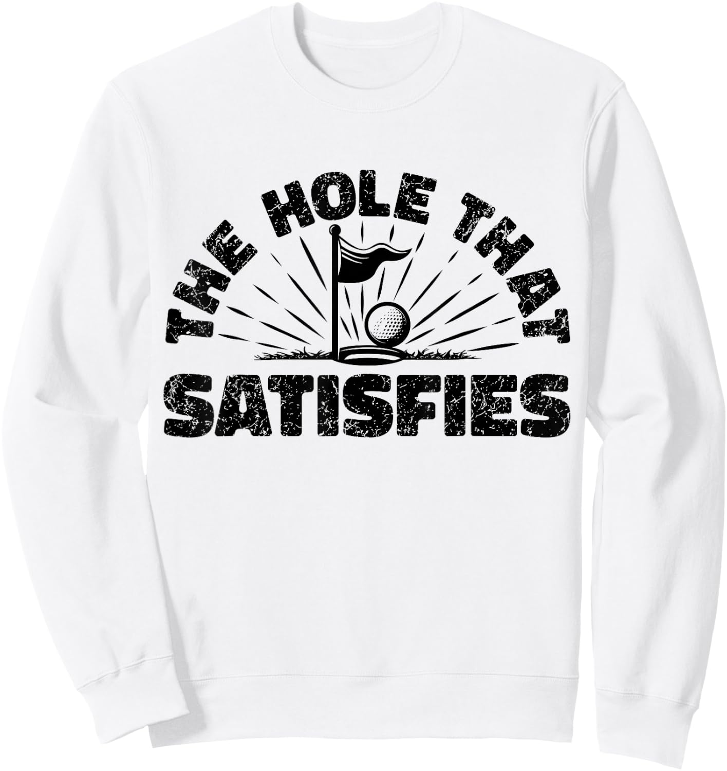 The Hole That Satisfies, Humor Golf Sport, Funny Golf 1 Sweatshirt - Sweatshirt | White