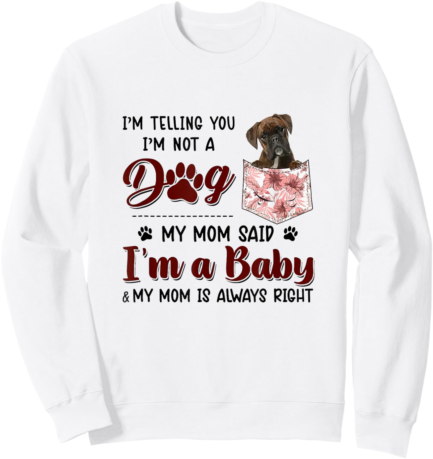 I'm Telling You I'm Not A Dog My Mom Said Boxer Women Sweatshirt - Sweatshirt | White