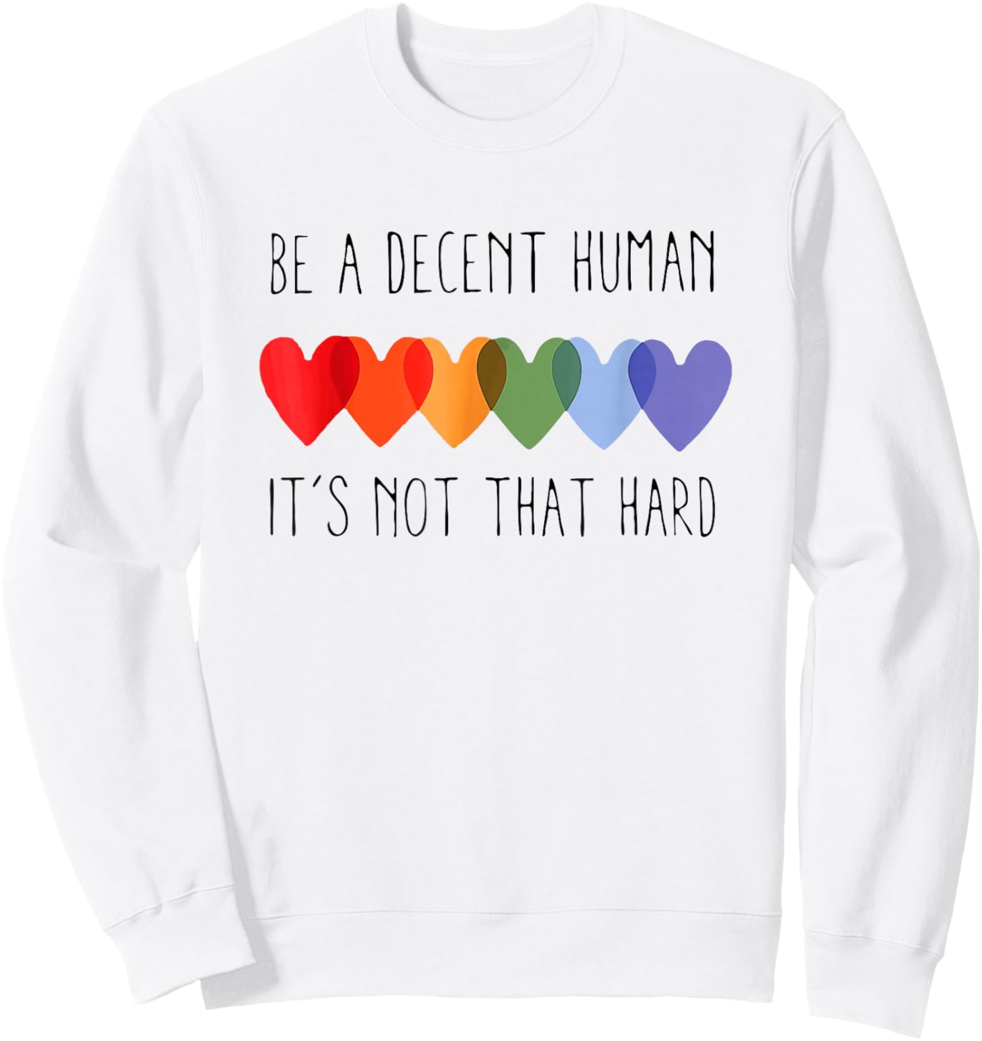 Be A Decent Human It’s Not That Hard Pride Month Heart LGBTQ Sweatshirt - Sweatshirt | White