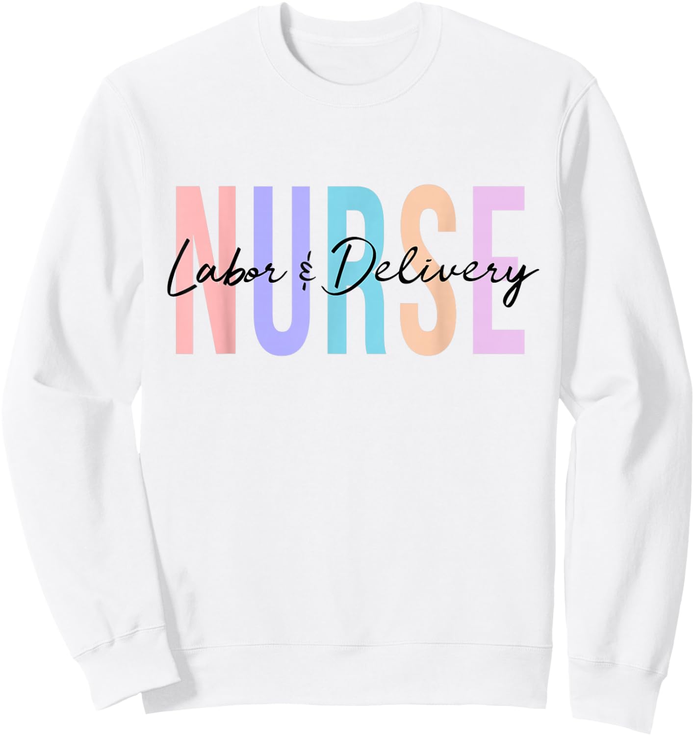 Labor And Delivery Nurse Sweatshirt - Sweatshirt | White