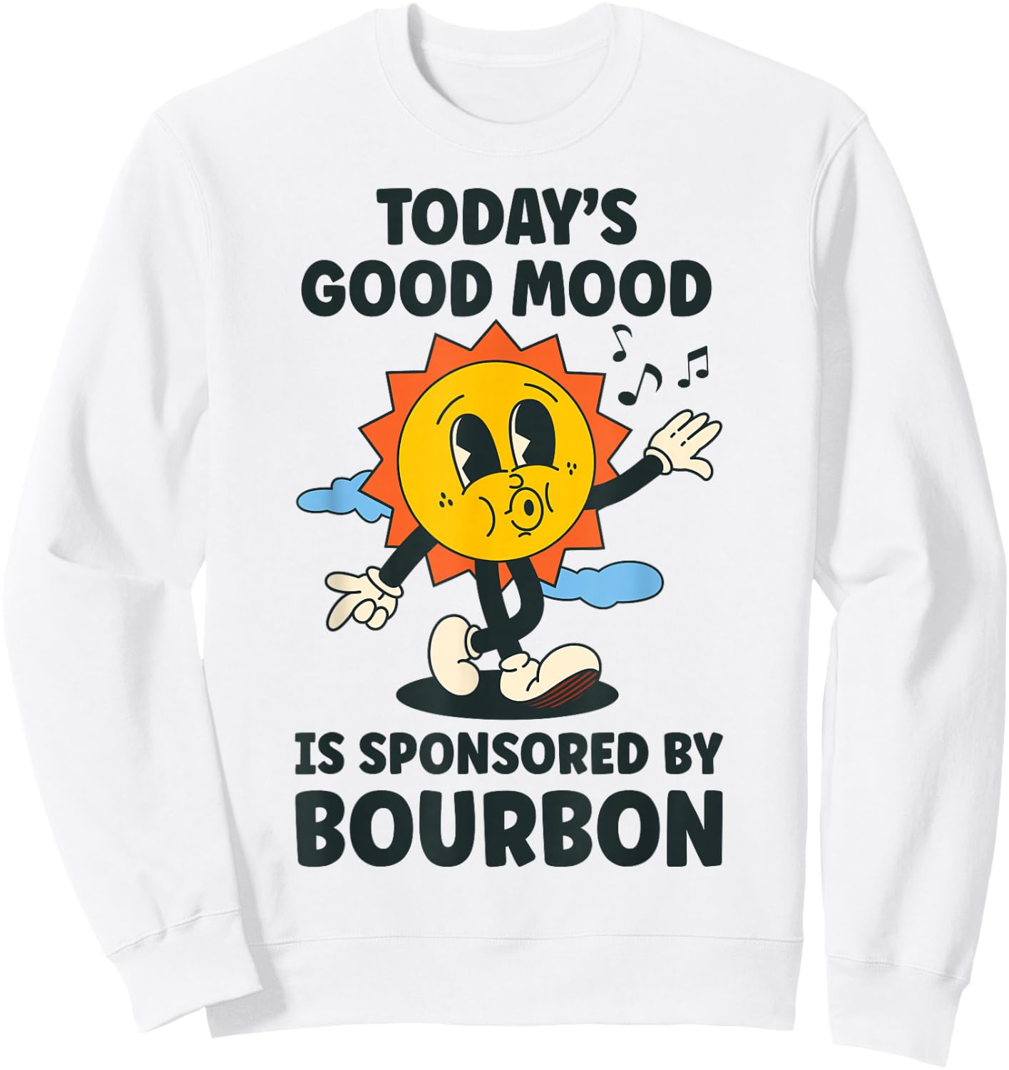 Today's Good Mood Is Sponsored By Bourbon Retro Funny Sweatshirt - Sweatshirt | White