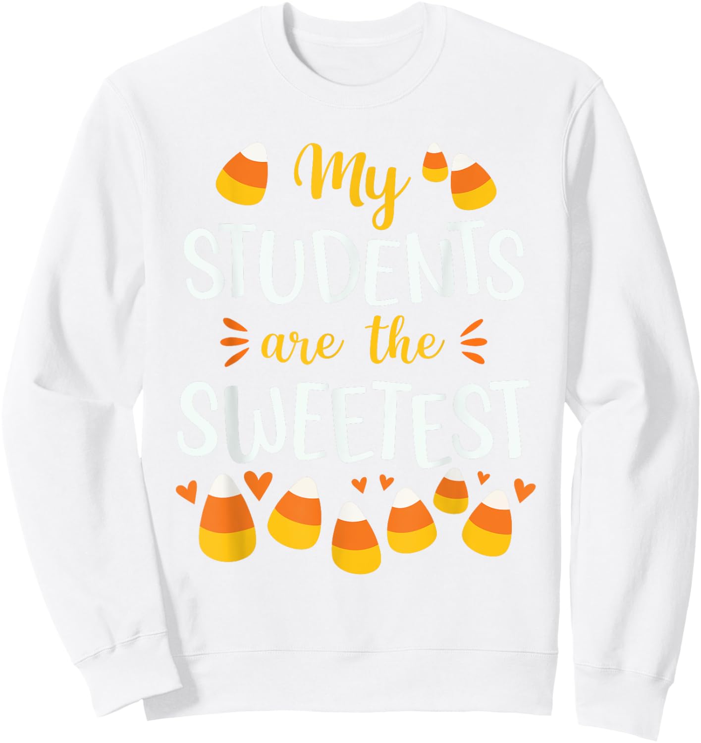 Cute Candy Corn Quote For Teacher Halloween Funny Sweatshirt - Sweatshirt | White
