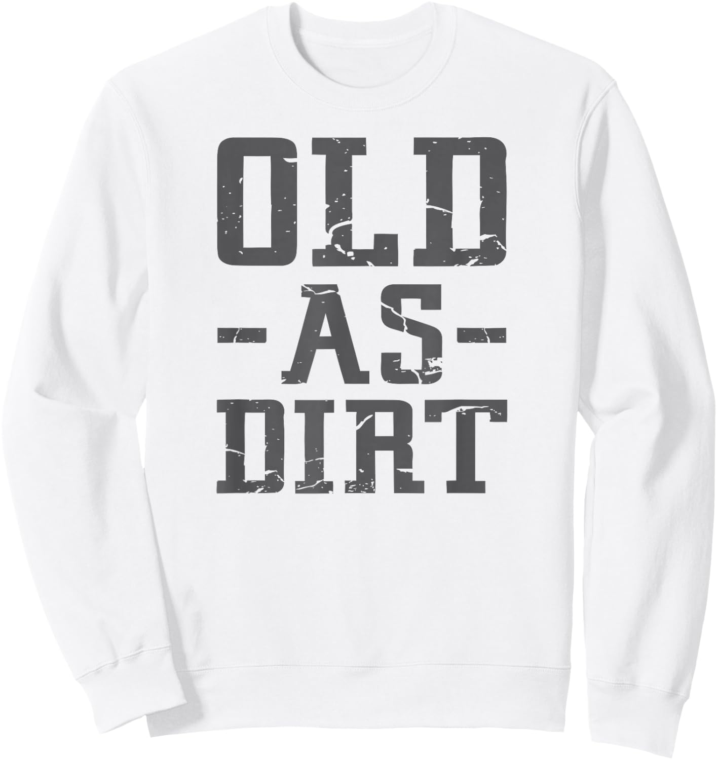 Old As Dirt T Shirt Sweatshirt - Sweatshirt | White