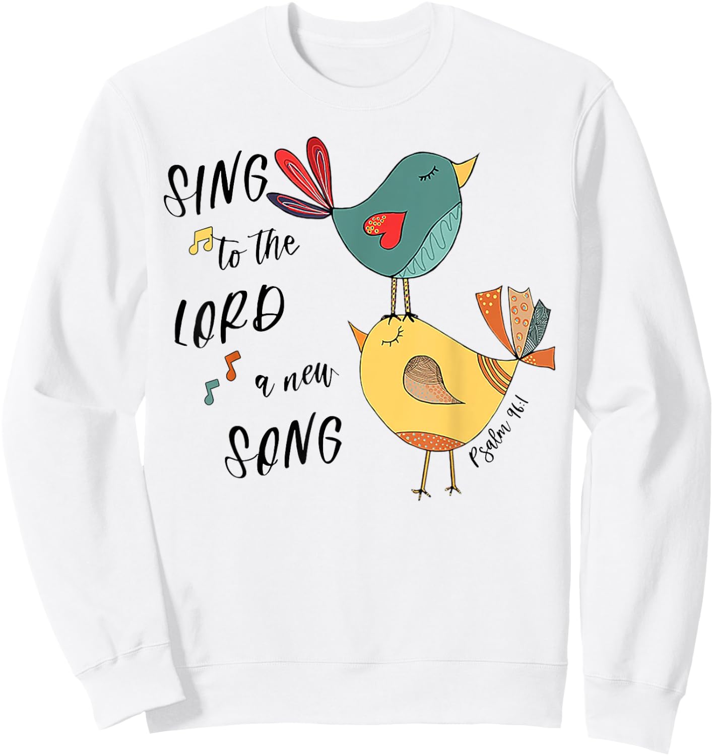 Birds Sing To The Lord A New Song Psalm 96 1 Sweatshirt - Sweatshirt | White