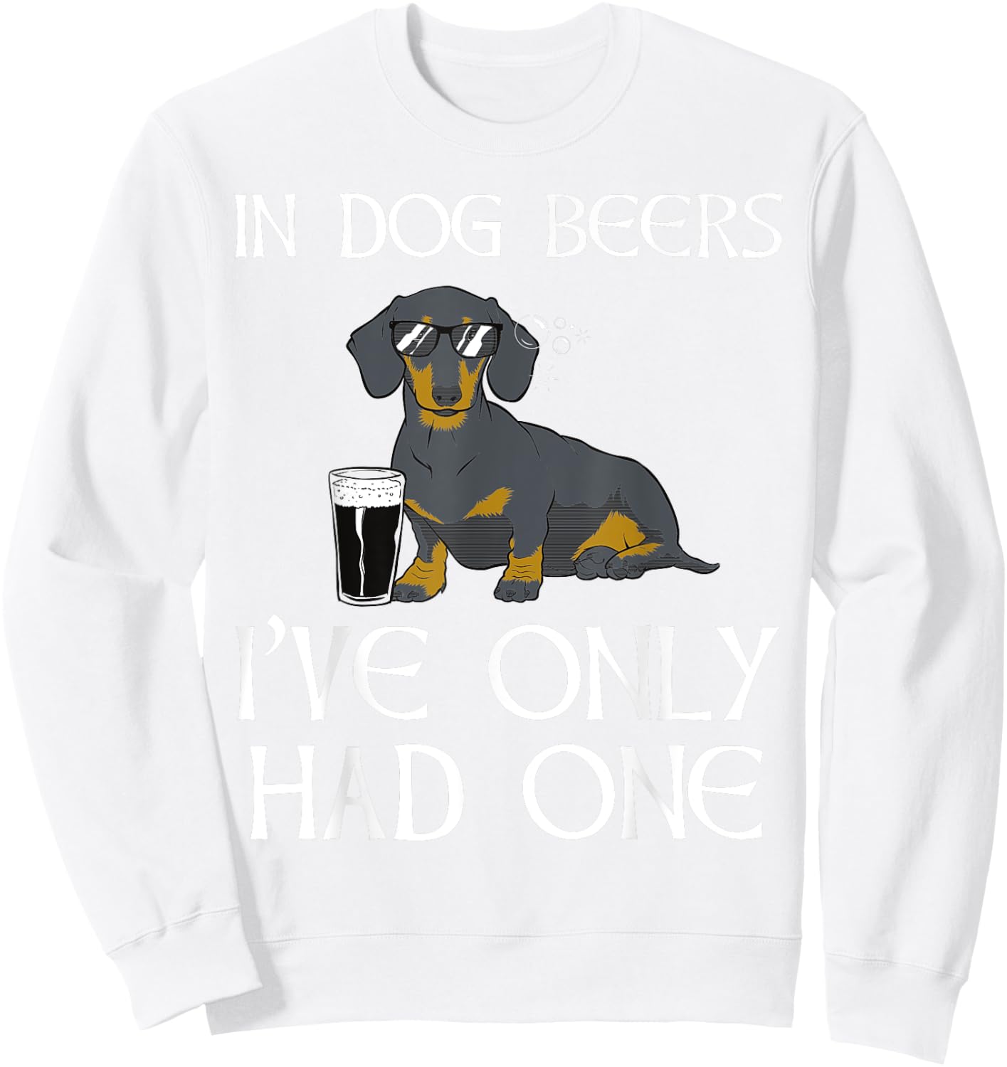 Dachshund Funny Irish - Dog Beers Only Had One Sweatshirt - Sweatshirt | White