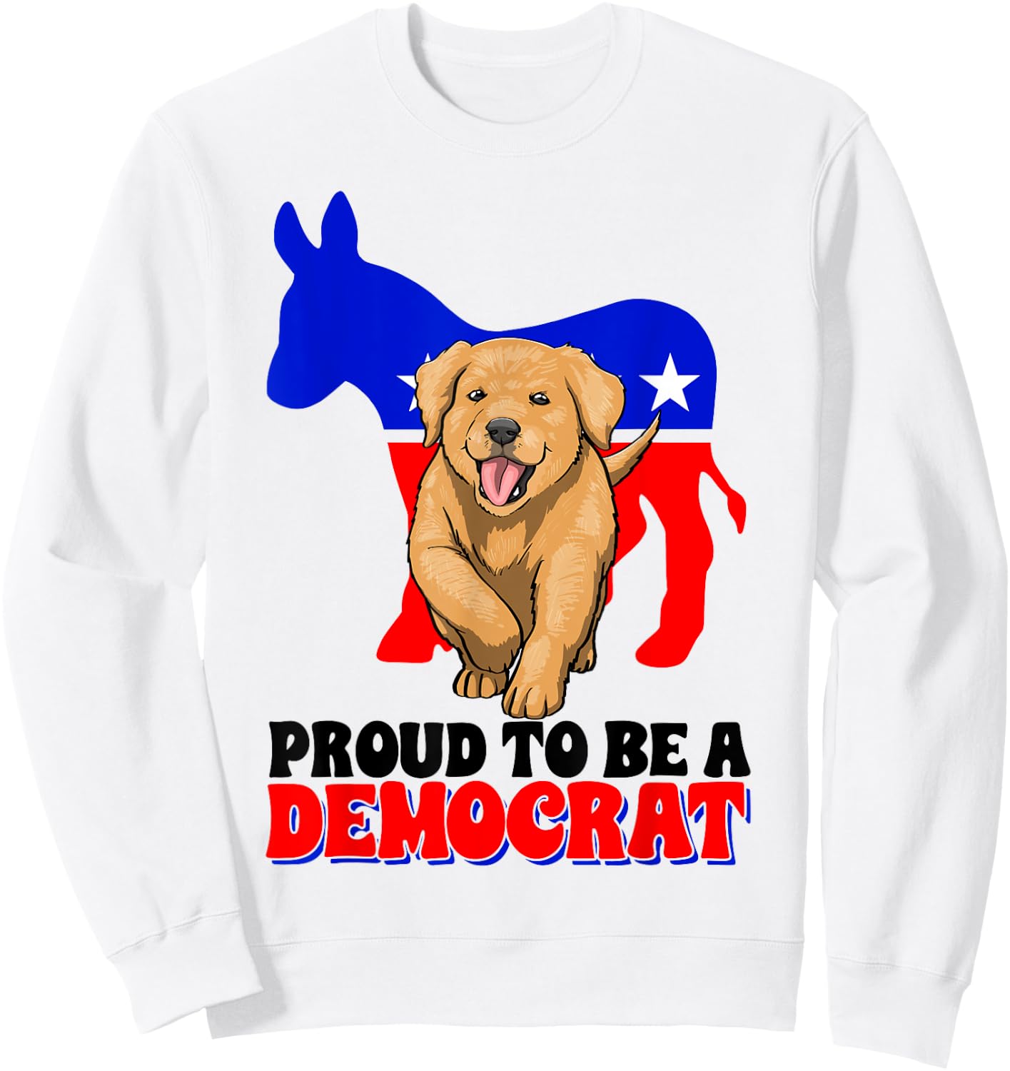 Proud To Be A Democrat Dog Puppy USA America Donkey Politics Sweatshirt - Sweatshirt | White