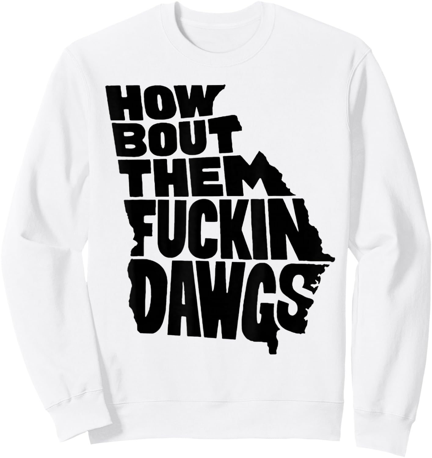 How Bout Them Fuckin Dawgs Georgia Map Sweatshirt - Sweatshirt | White