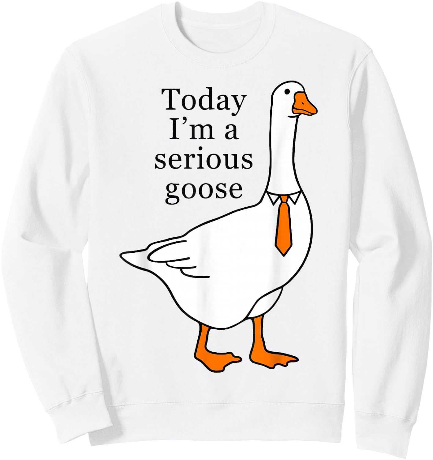 Today I'm A Serious Goose Sweatshirt - Sweatshirt | White