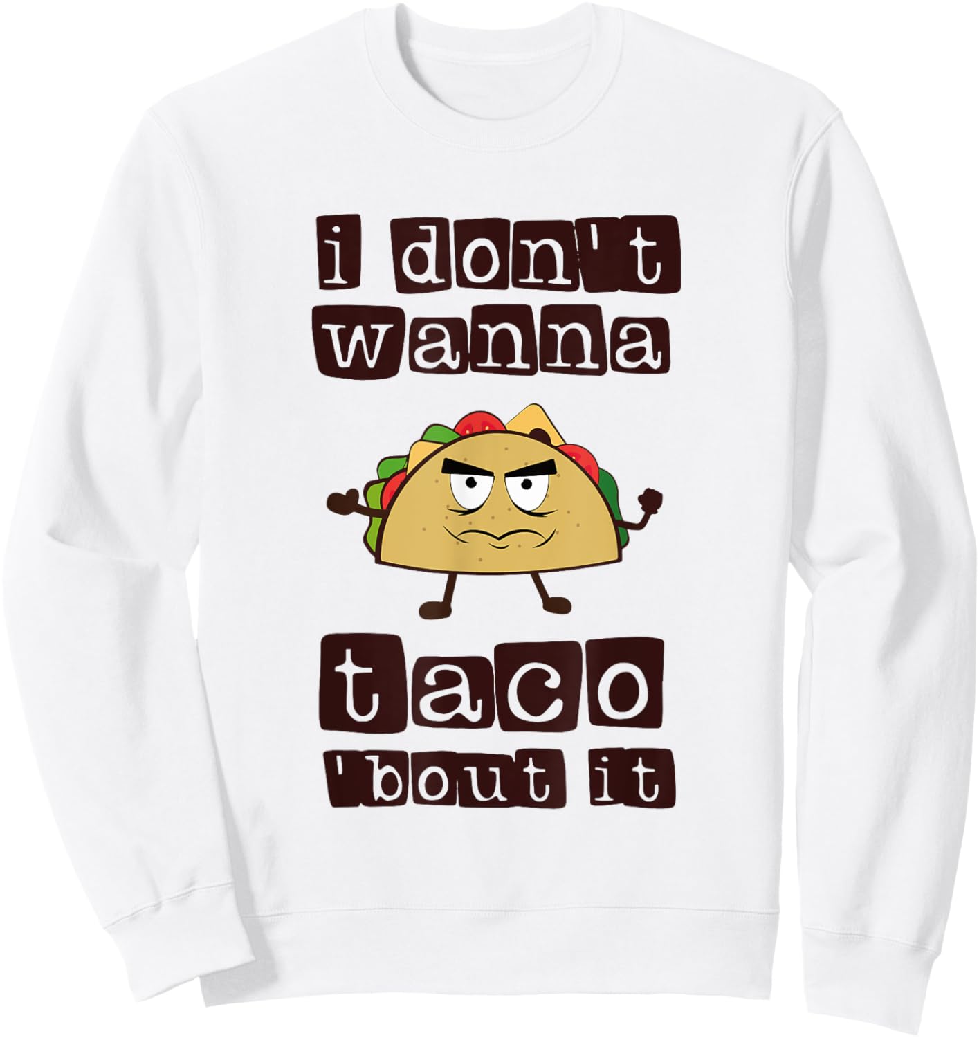 I don't wanna Taco-Bout it Funny Taco Tuesday Sweatshirt - Sweatshirt | White