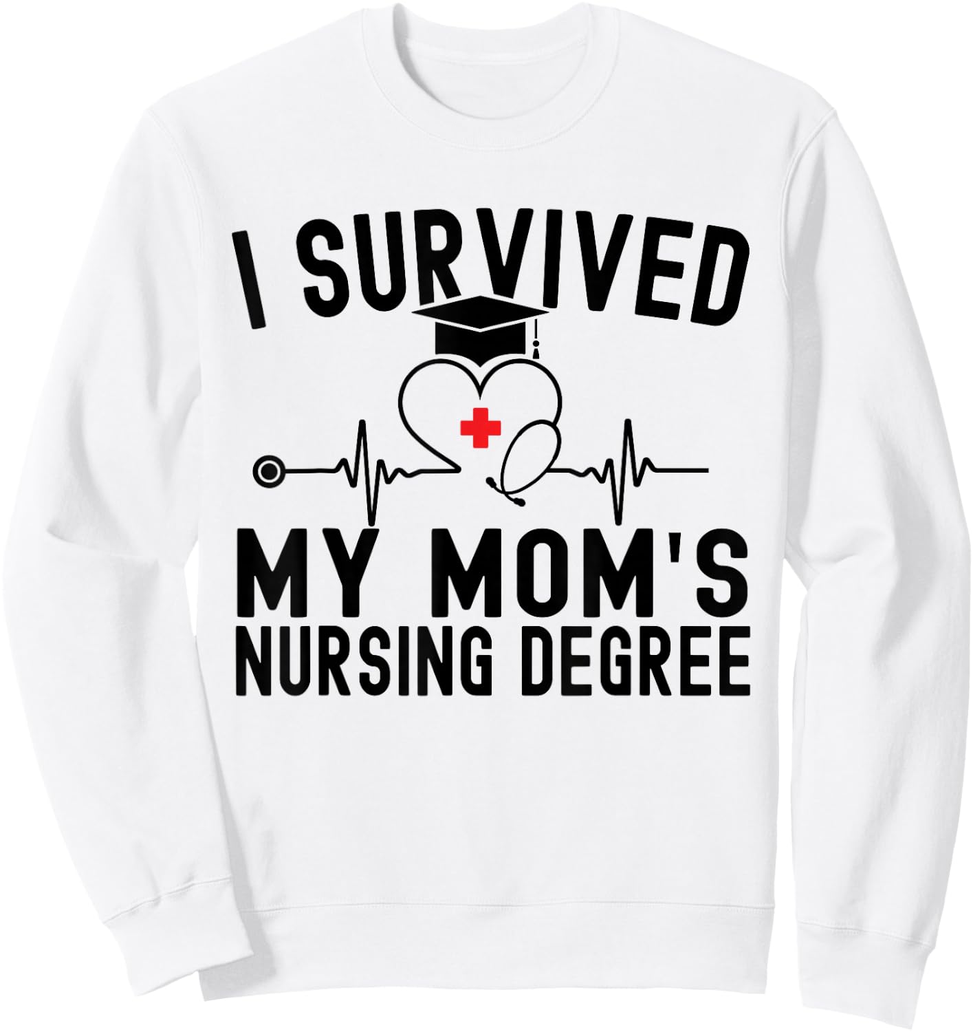 I Survived My Mom's Nursing Degree Nursing School Graduation Sweatshirt - Sweatshirt | White