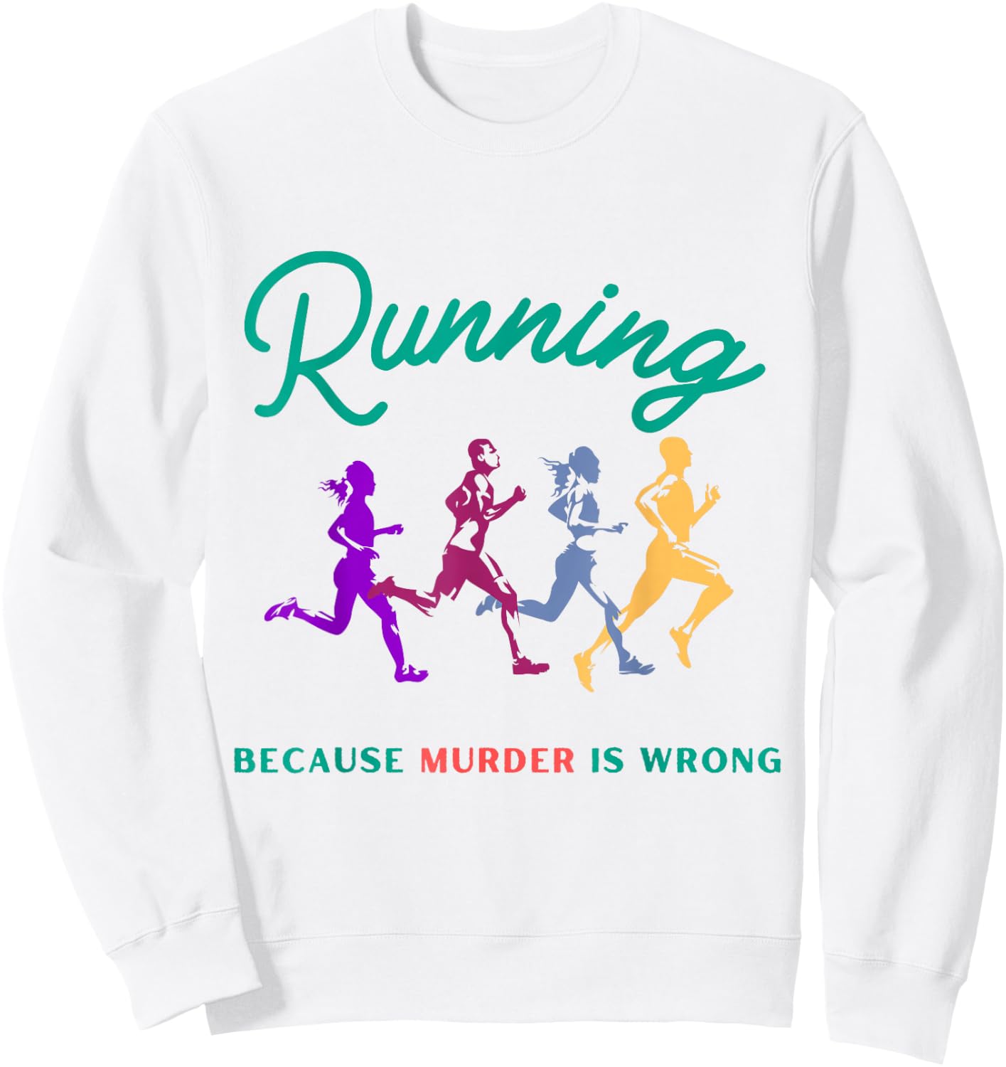 Running Because Murder Is Wrong Funny Running Sweatshirt - Sweatshirt | White
